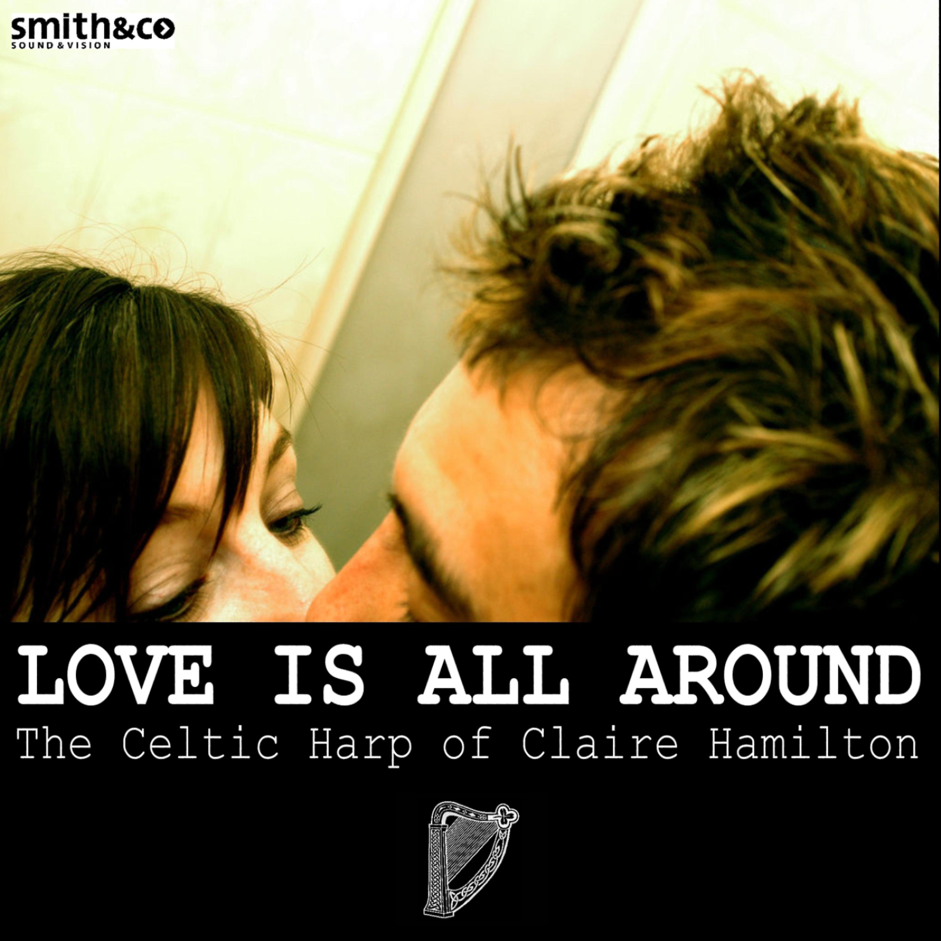 Постер альбома Love Is All Around: The Celtic Harp of Claire Hamilton