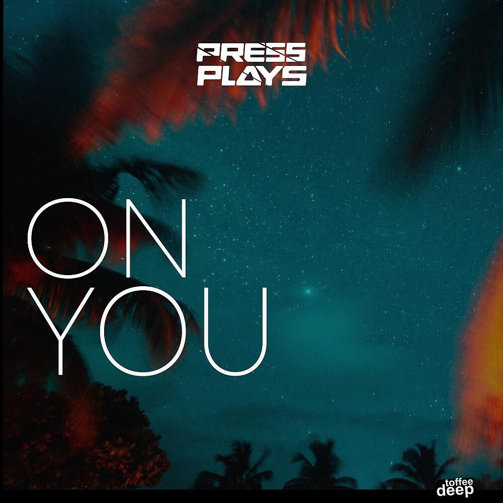 PressPlays - On You (Original Mix)