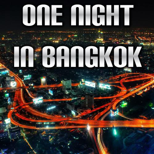 Бангкок слушать. One Night in Bangkok. One Night Bangkok. Бангкок песня. Night in Bangkok Remix.