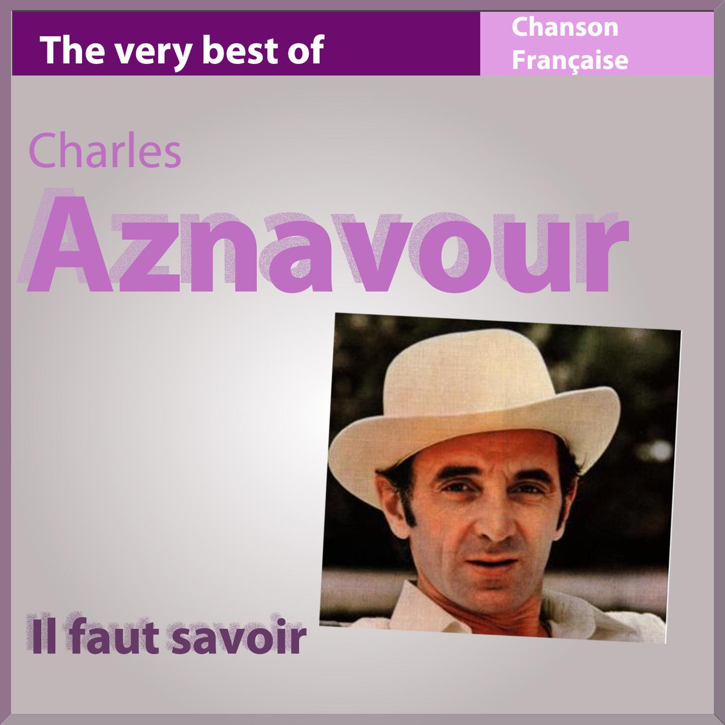 Постер альбома Il faut savoir (The Very Best of Charles Aznavour)