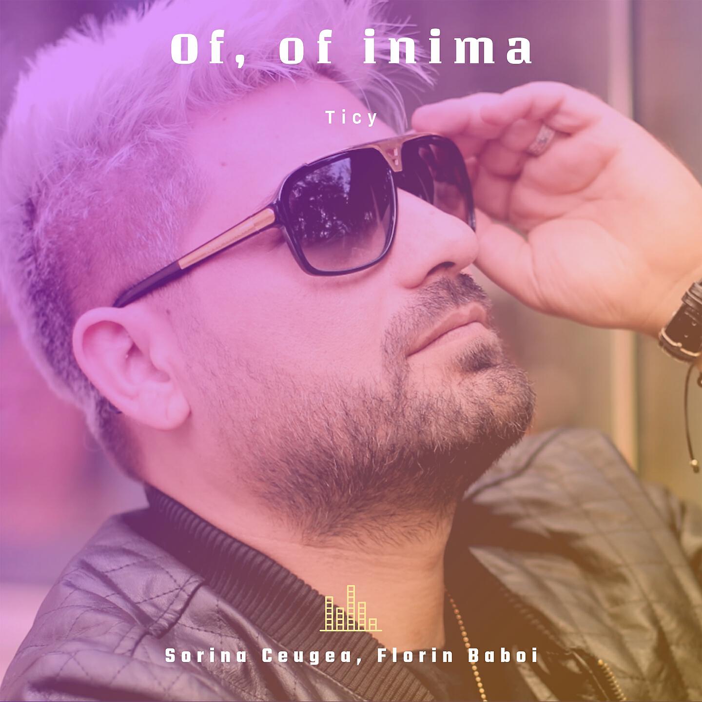 TICY - Of, Of Inima