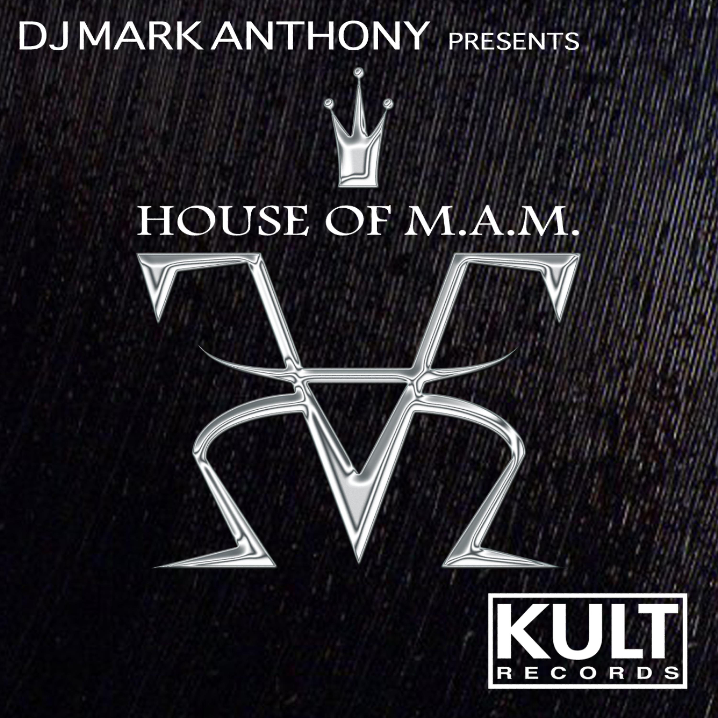 Постер альбома KULT Records Presents: HOUSE OF M.A.M. by DJ MARK ANTHONY (Mixed & Unmixed)