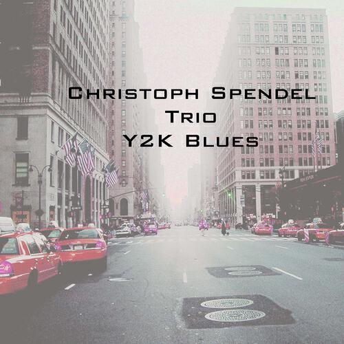 Christoph Spendel Trio - Y2k Blues