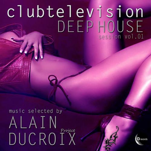 Постер альбома Clubtelevision Deep House Session, Vol. 1 (Music selected by Alain Ducroix Project)