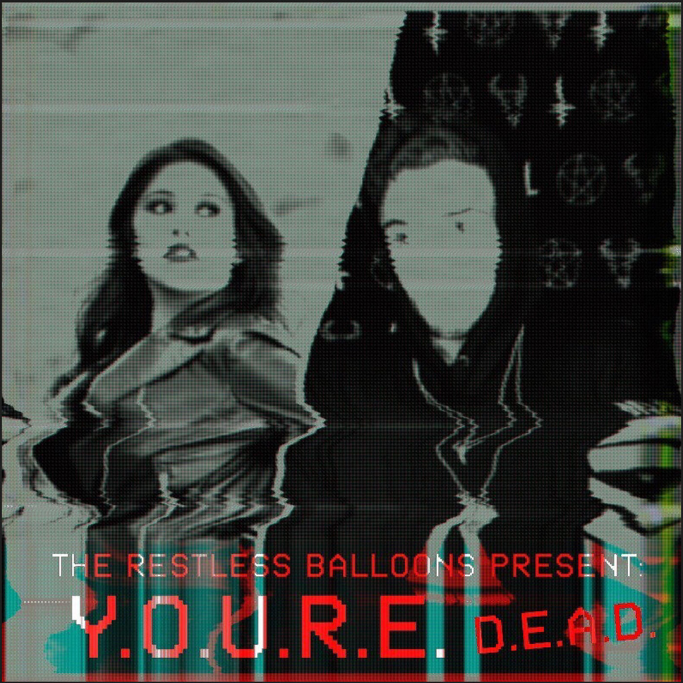 Restless Balloons - y.o.u.r.e. d.e.a.d.