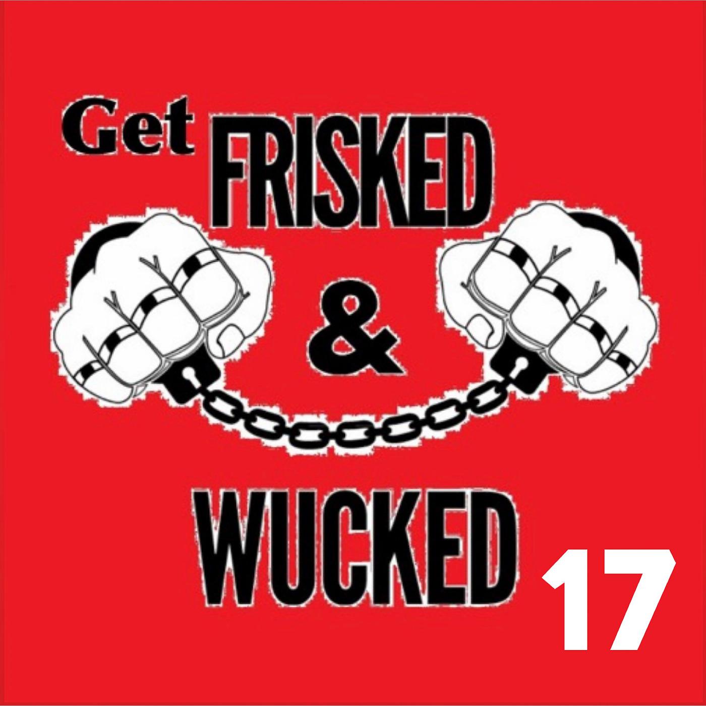 Постер альбома Get Frisked and Wucked 17