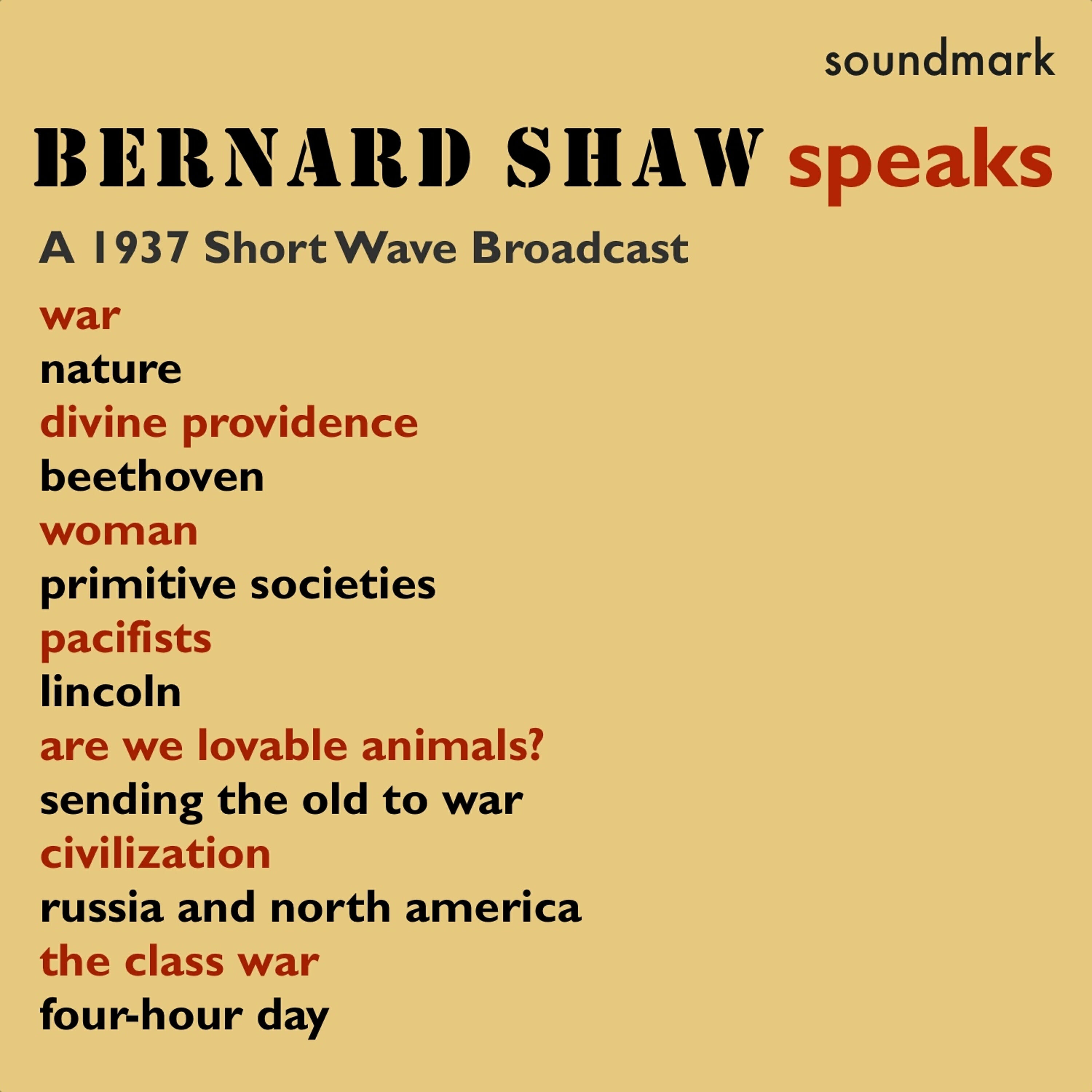 George Bernard Shaw - Woman, Primitive Societies, Pacifists, Lincoln, Are We Lovable Animals?