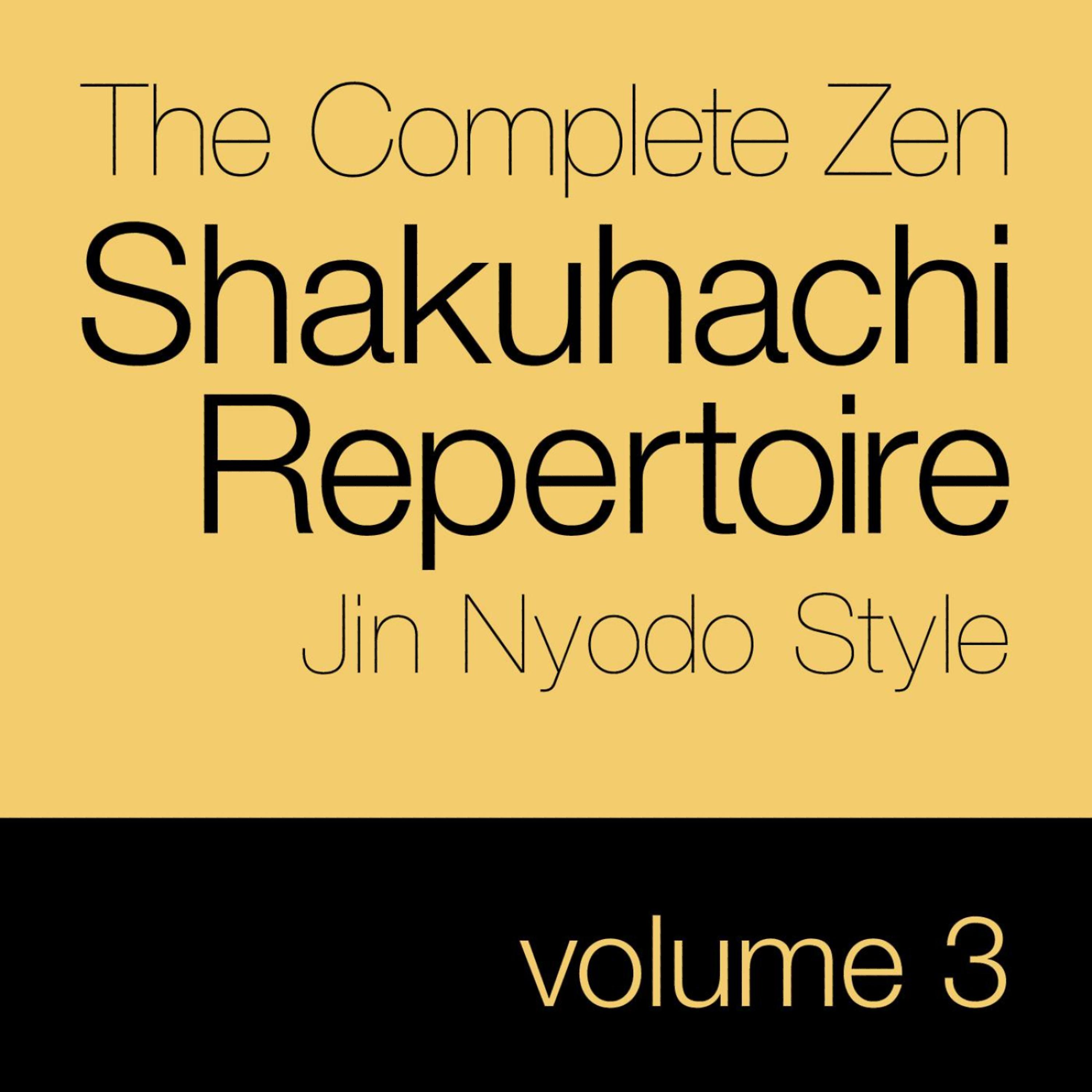 Постер альбома The Complete Zen Shakuhachi Repertoire, Jin Nyodo Style - Vol. 3