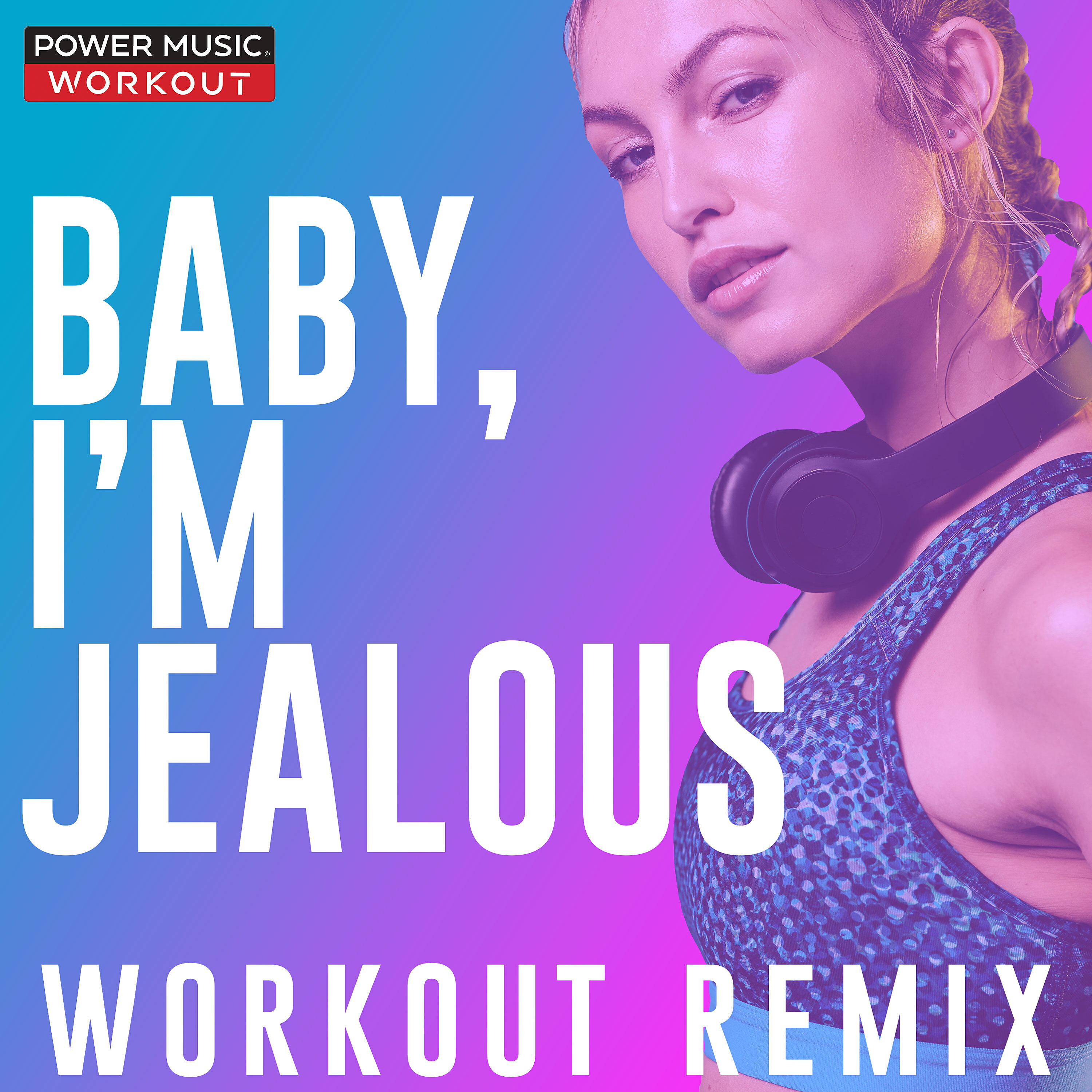 Power Music Workout - Baby, I'm Jealous (Extended Workout Remix 128 BPM)