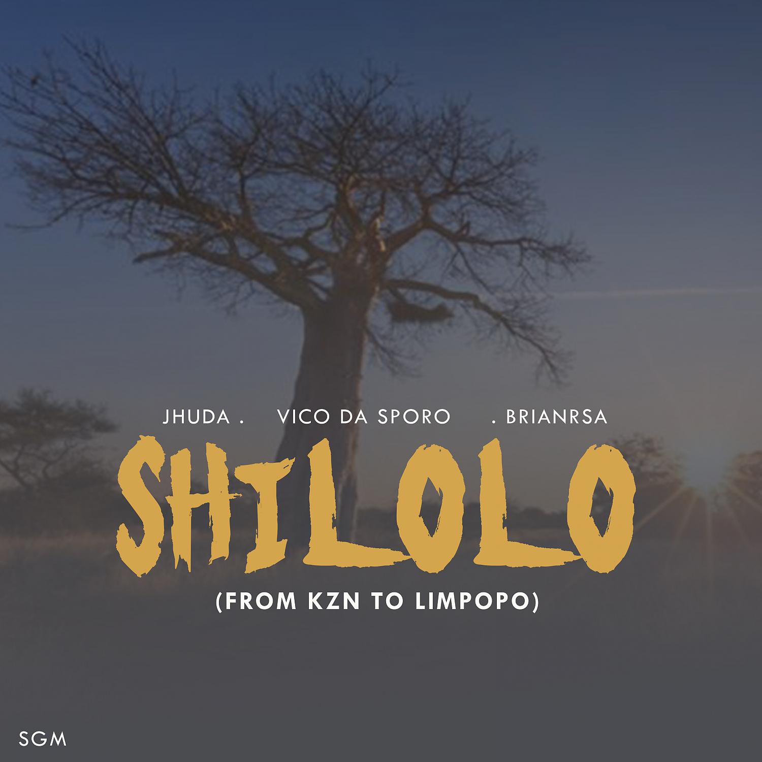Постер альбома Shilolo (feat. Jhuda & Brian rsa) [From kzn to limpopo]
