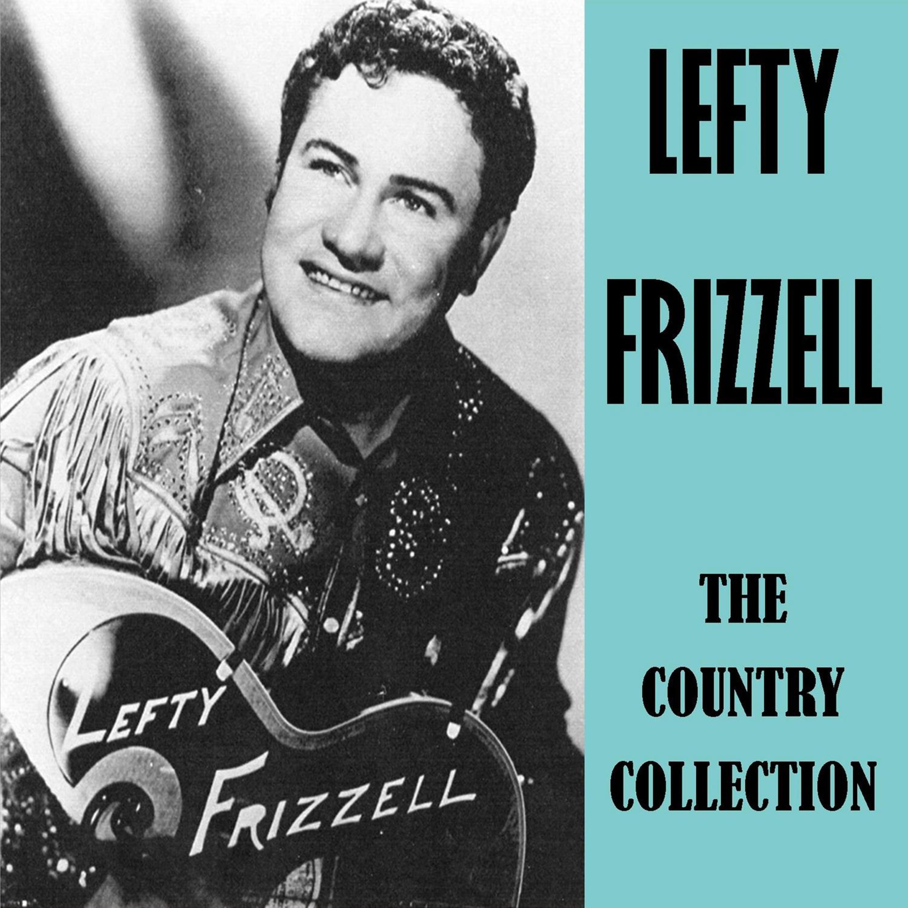 Left collection. Lefty Frizzell. John Frizzell. Wraights Queen Andy Frizzell.