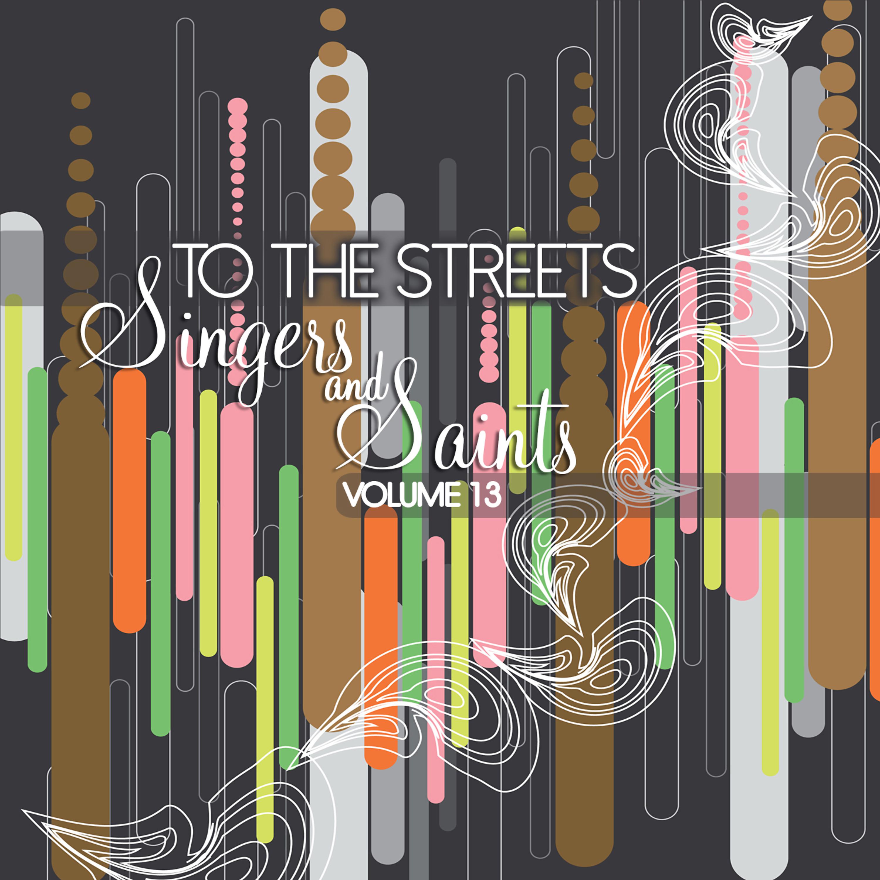 Постер альбома To the Streets: Singers & Saints, Vol. 13