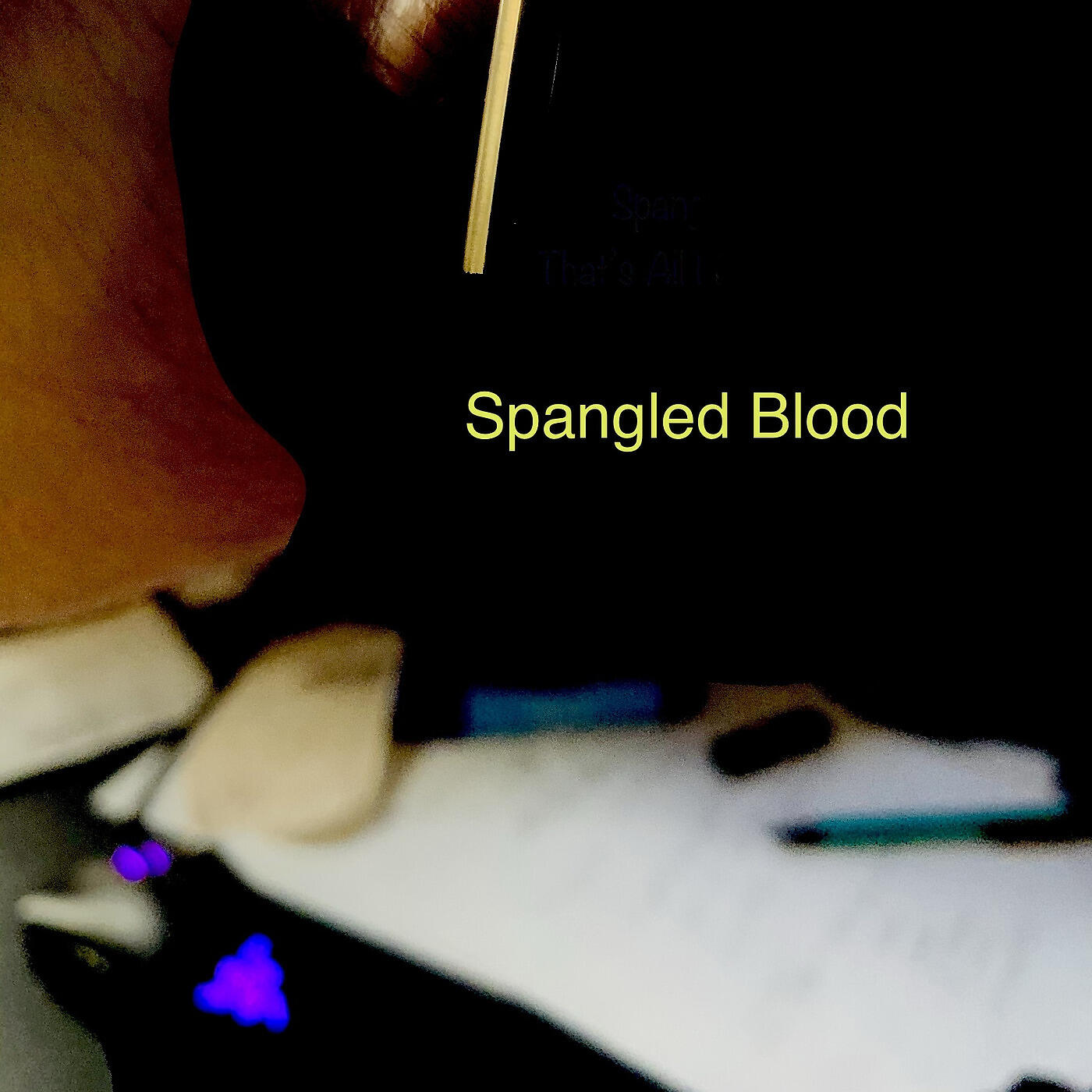 Spangled Blood - That’s All I Needed U For