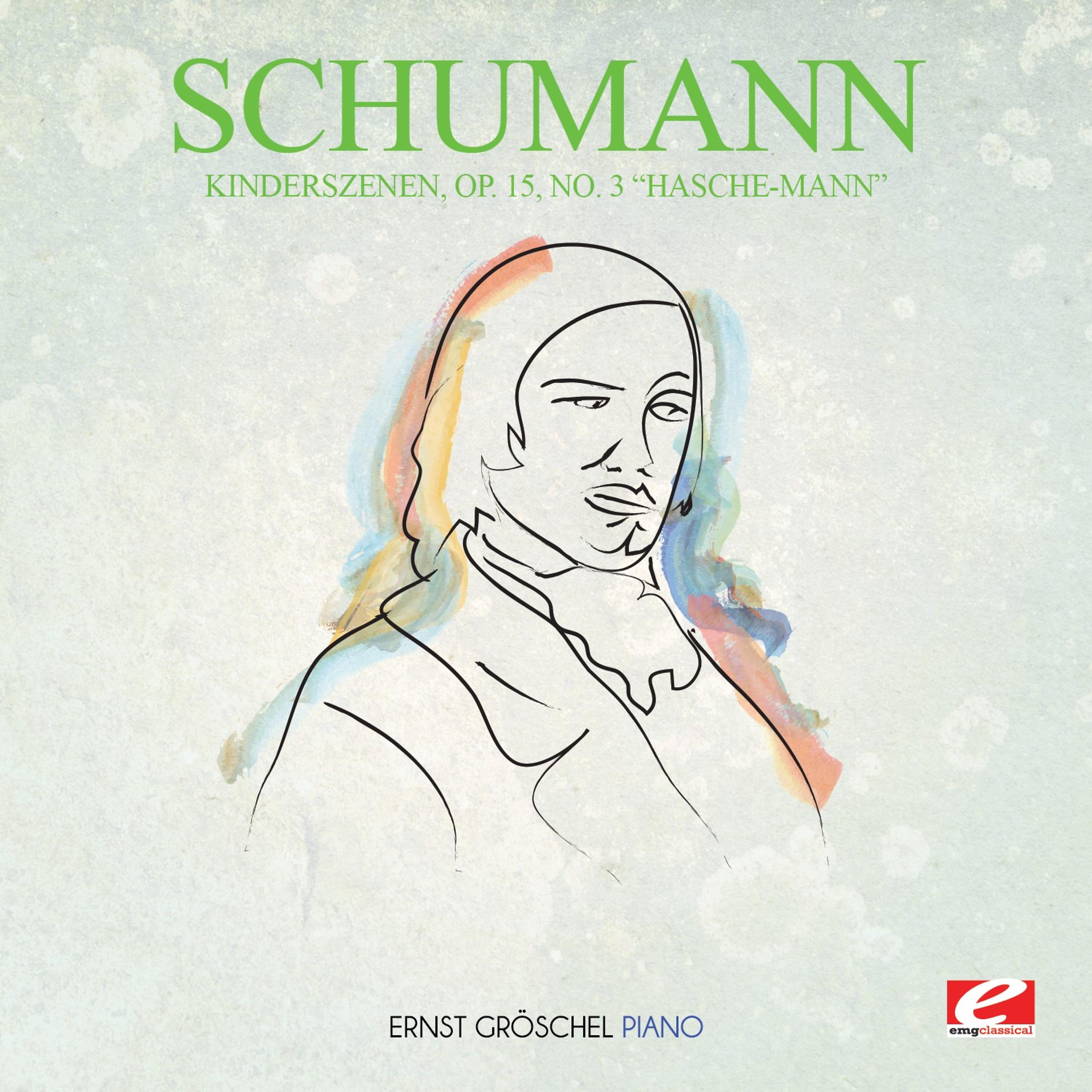 Постер альбома Schumann: Kinderszenen, Op. 15, No. 3 "Hasche-Mann" (Digitally Remastered)