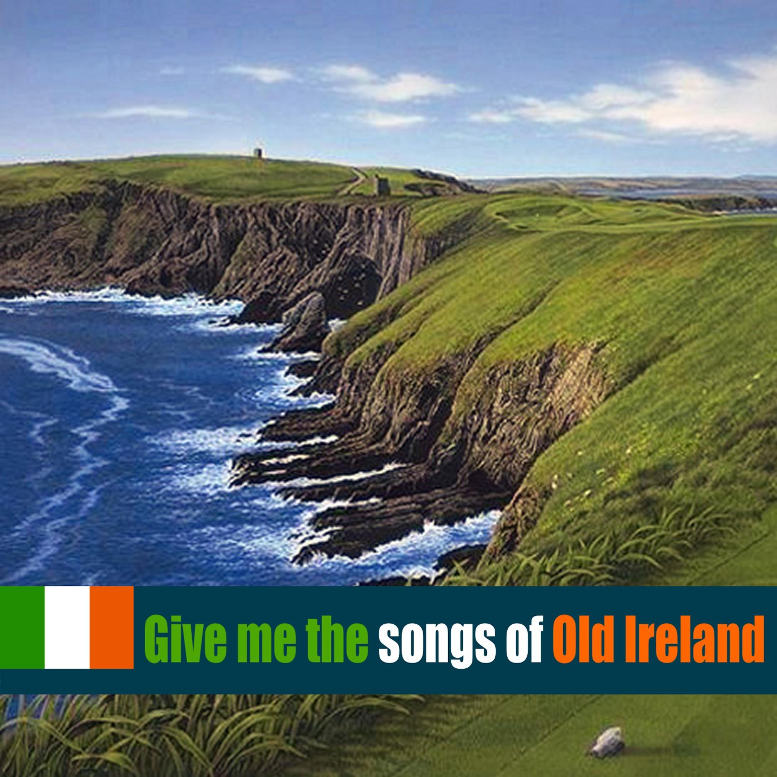 Постер альбома Give Me the Songs of Old Ireland
