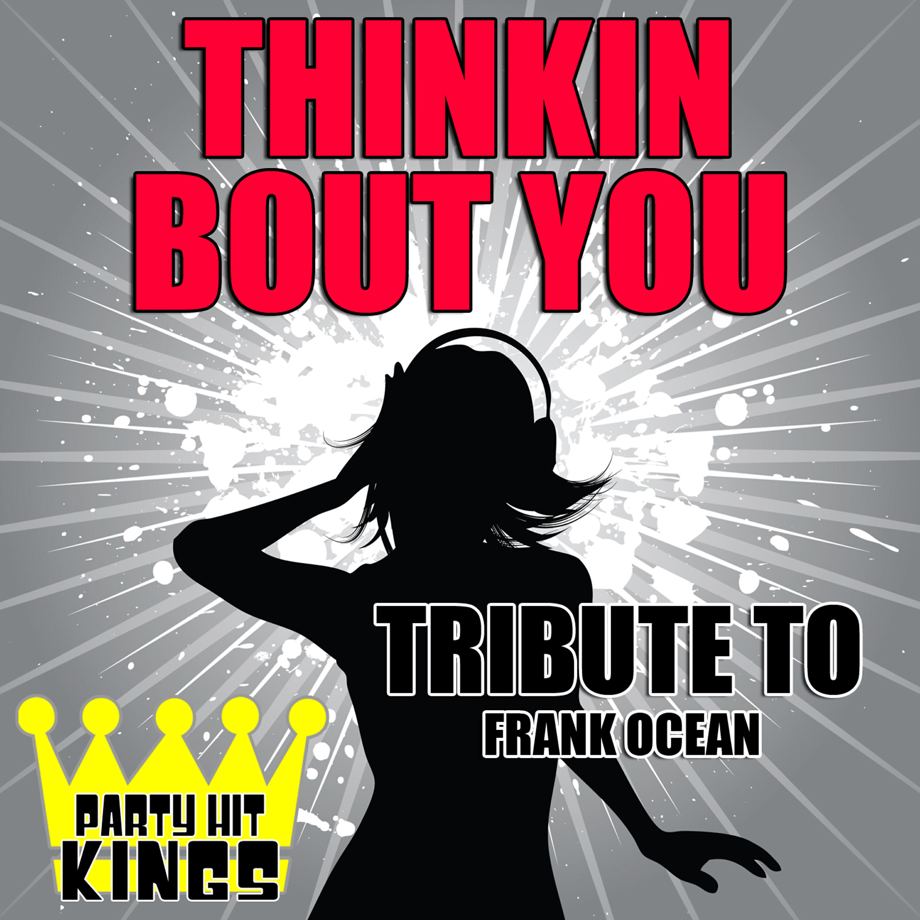 Party Hit Kings - Thinkin Bout You (Tribute to Frank Ocean)
