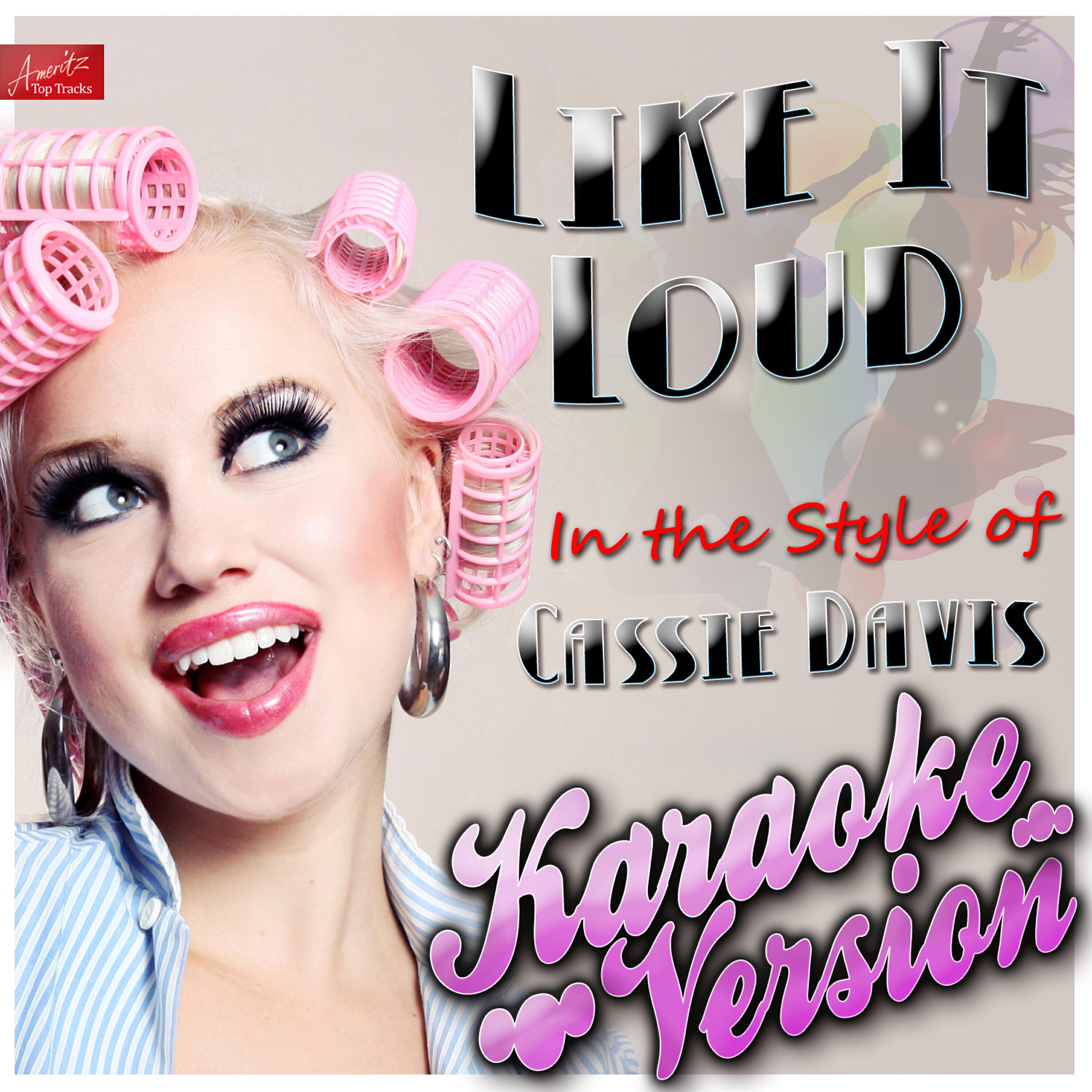 Ameritz Top Tracks - Like It Loud (In the Style of Cassie Davis) [Karaoke Version]