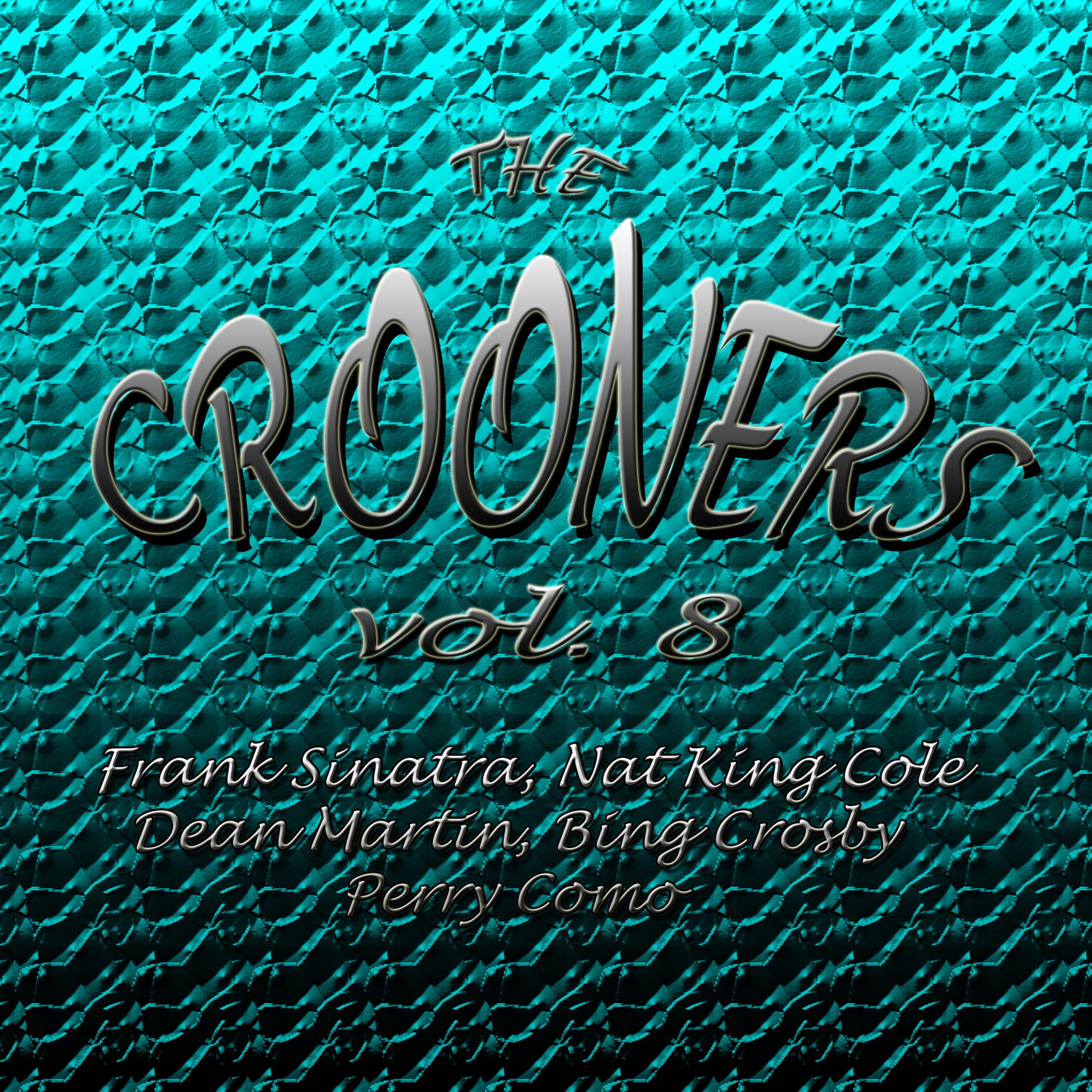 Постер альбома Crooners Vol. 8 Frank Sinatra, Nat King Cole, Dean Martin, Bing Crosby, Perry Como