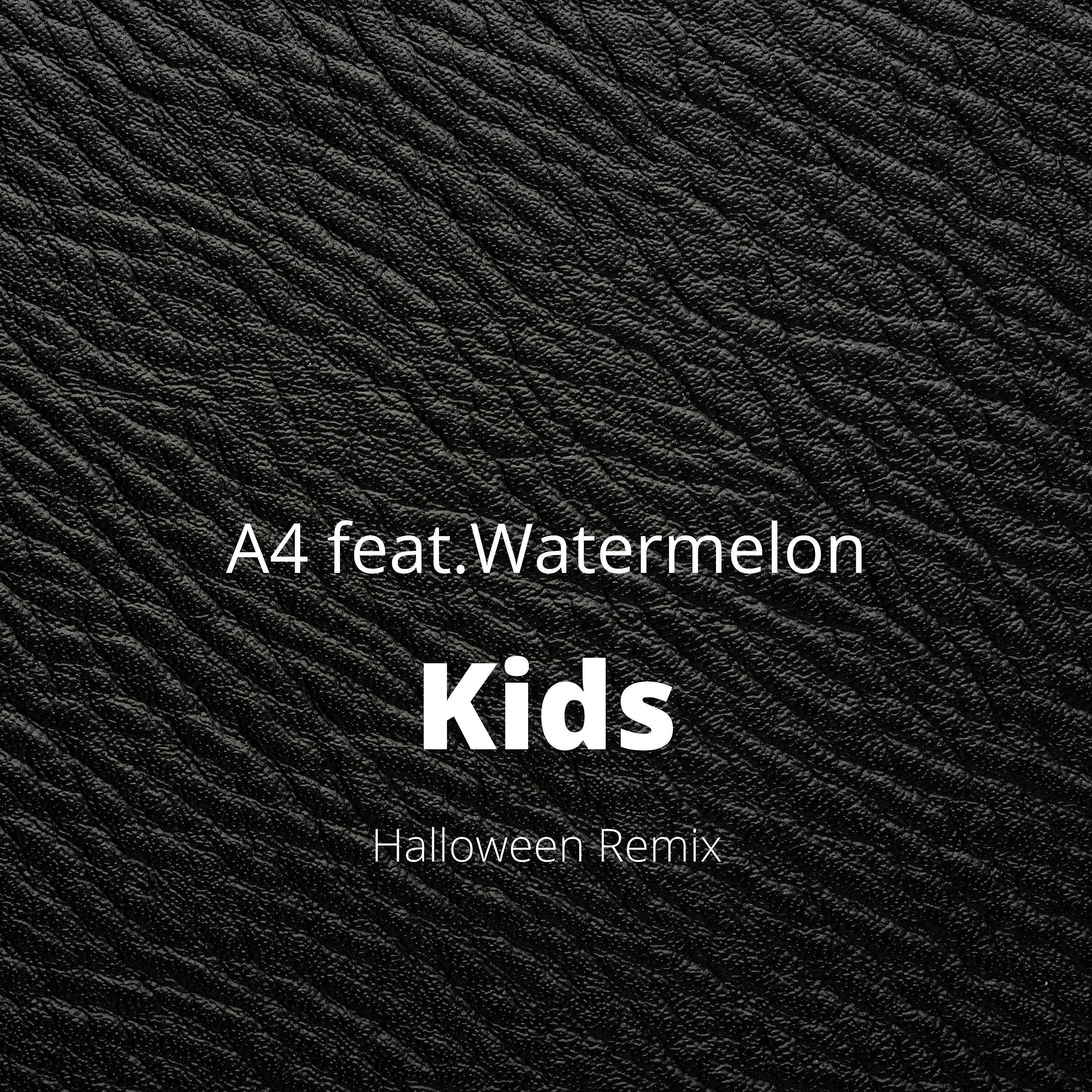 A4 - Kids (feat. Watermelon) [halloween Remix]