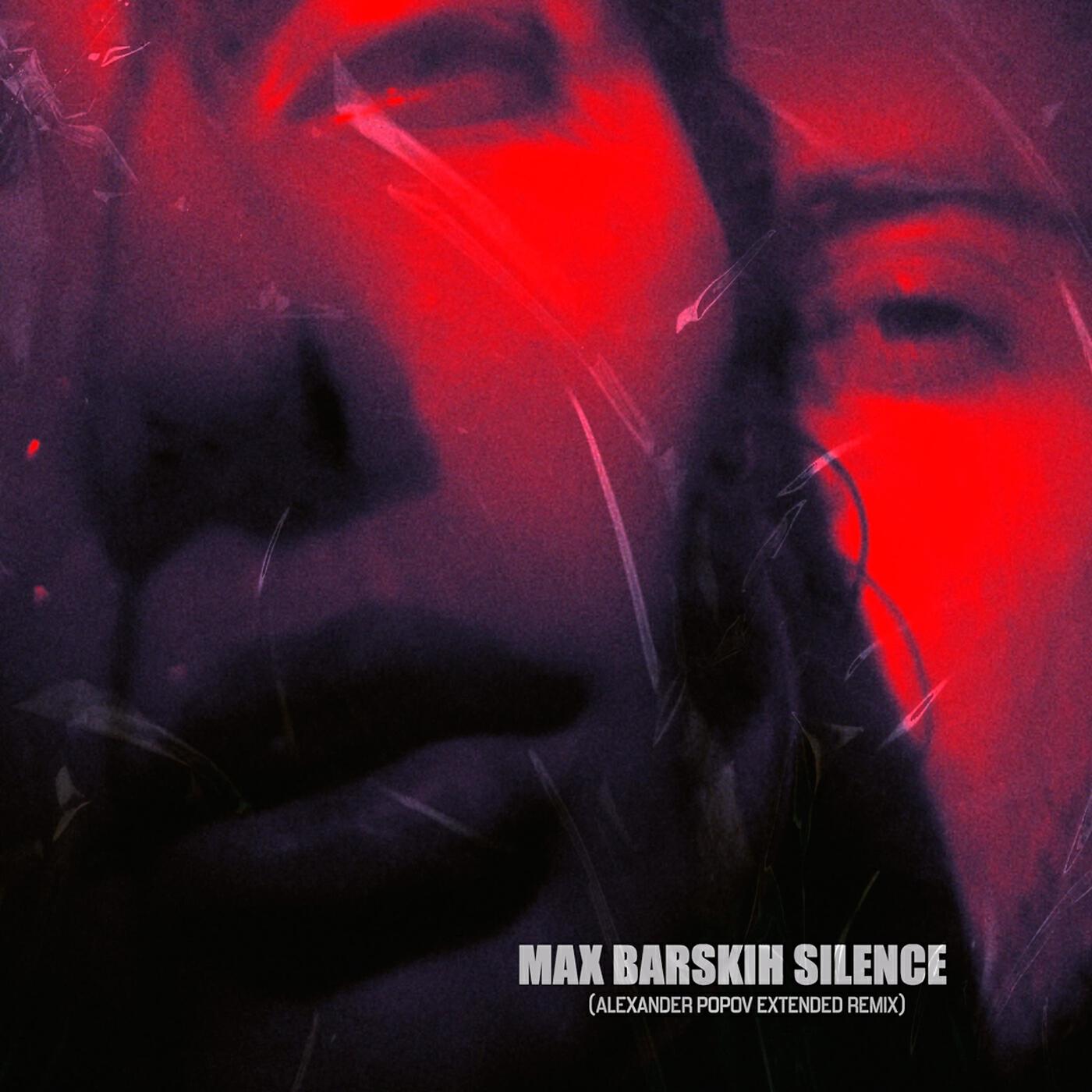 MAX BARSKIH - Silence (Alexander Popov Extended Remix)