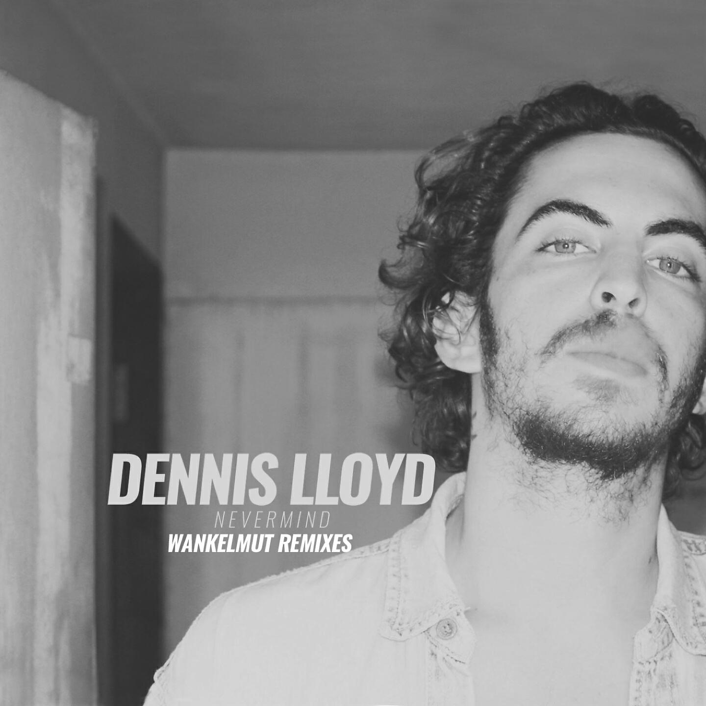 Dennis Lloyd - Nevermind (Wankelmut Club Dub)