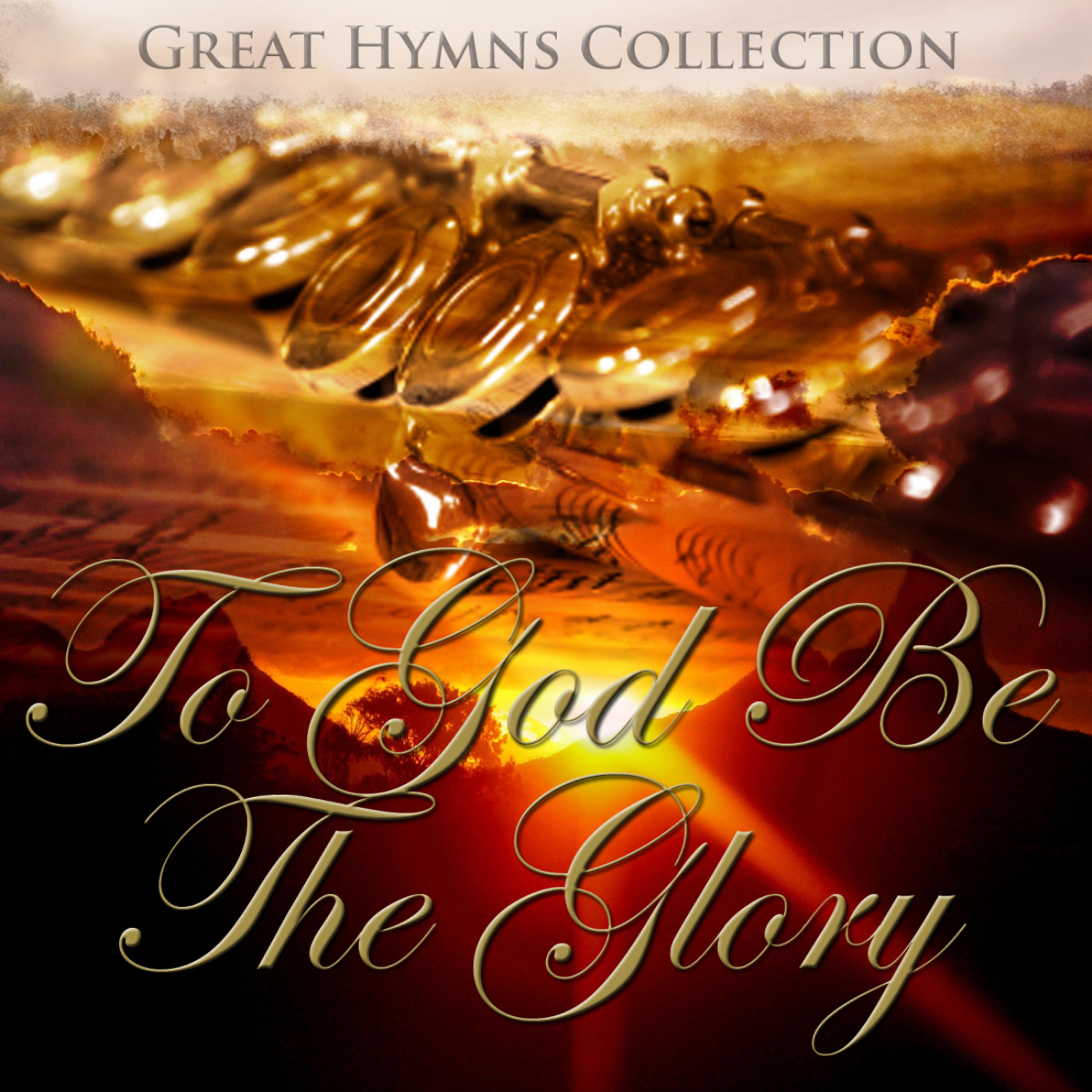 Постер альбома Great Hymns Collection: To God Be The Glory (Orchestral)
