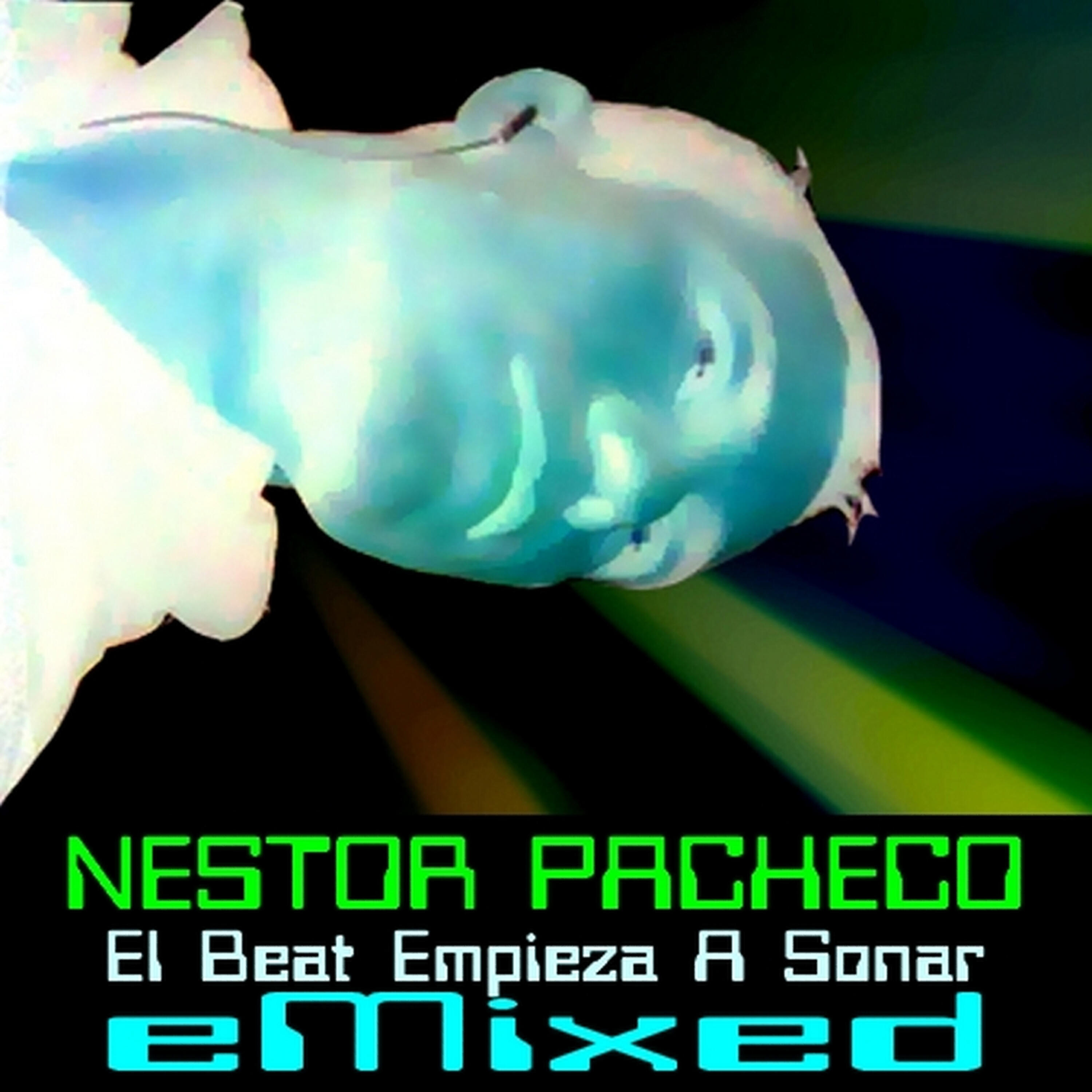 Nestor Pacheco - El Beat Empieza a Sonar (eMixed) (Dave Beat Shake Da Mix)