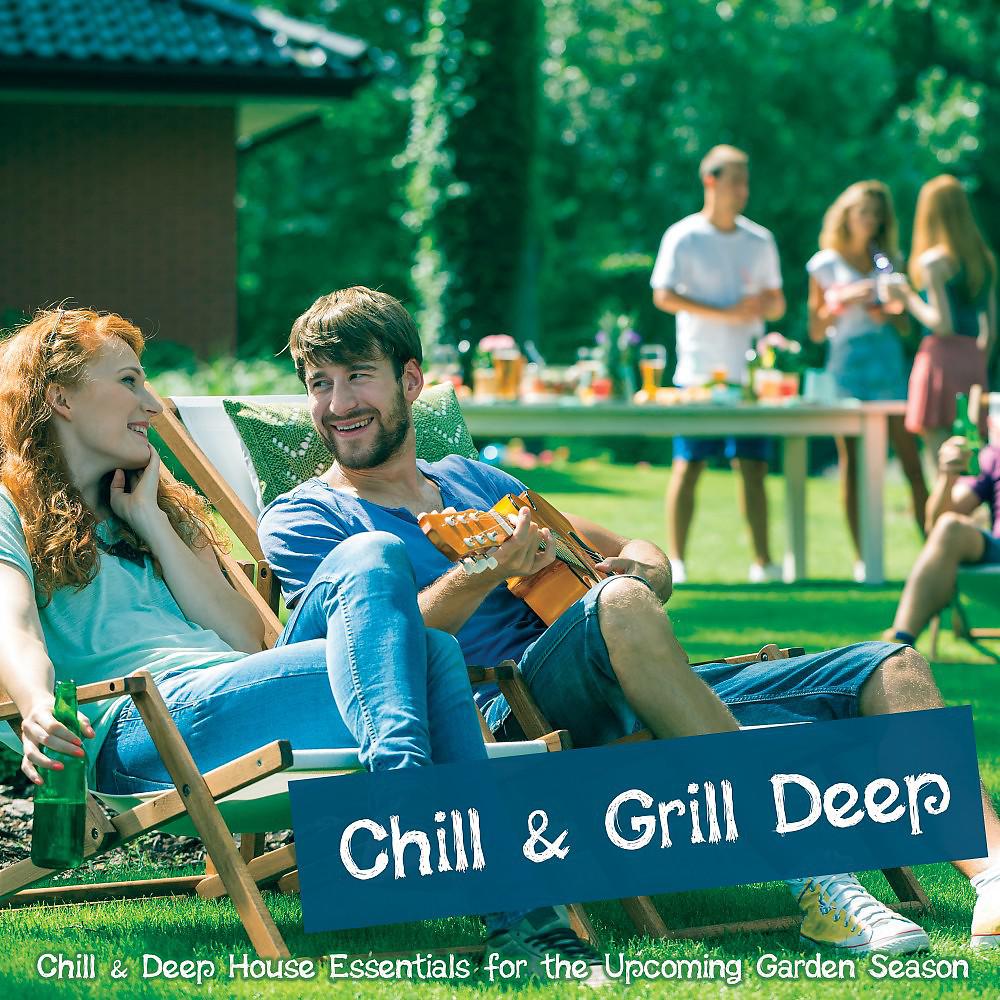 Постер альбома Chill & Grill Deep: Chill & Deep House Essentials for the Upcoming Garden Season