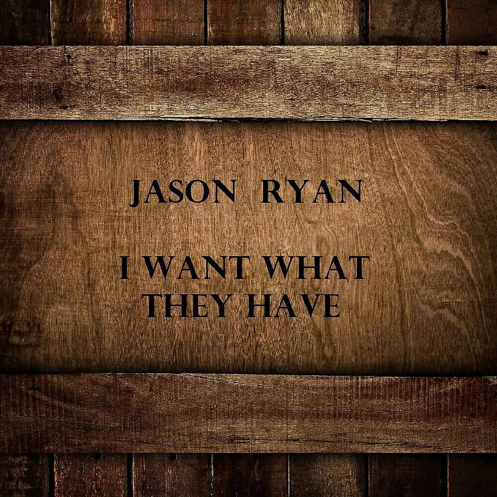 Jason Ryan - I Want What They Have