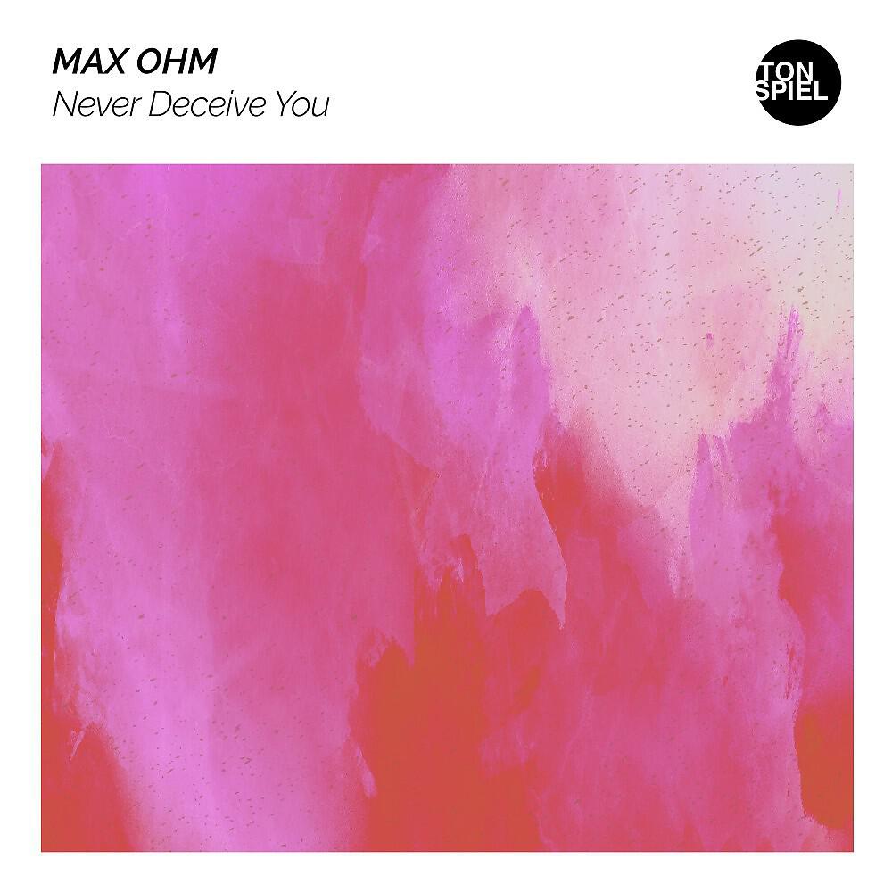 Max Ohm - Never Deceive You (Extended Mix)