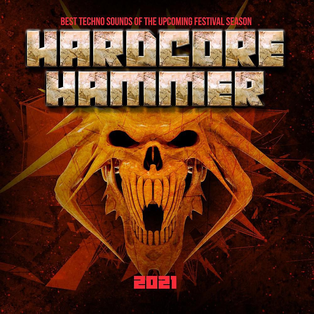Постер альбома Hardcore Hammer 2021 : Best Techno Sounds of the Upcoming Festival Season
