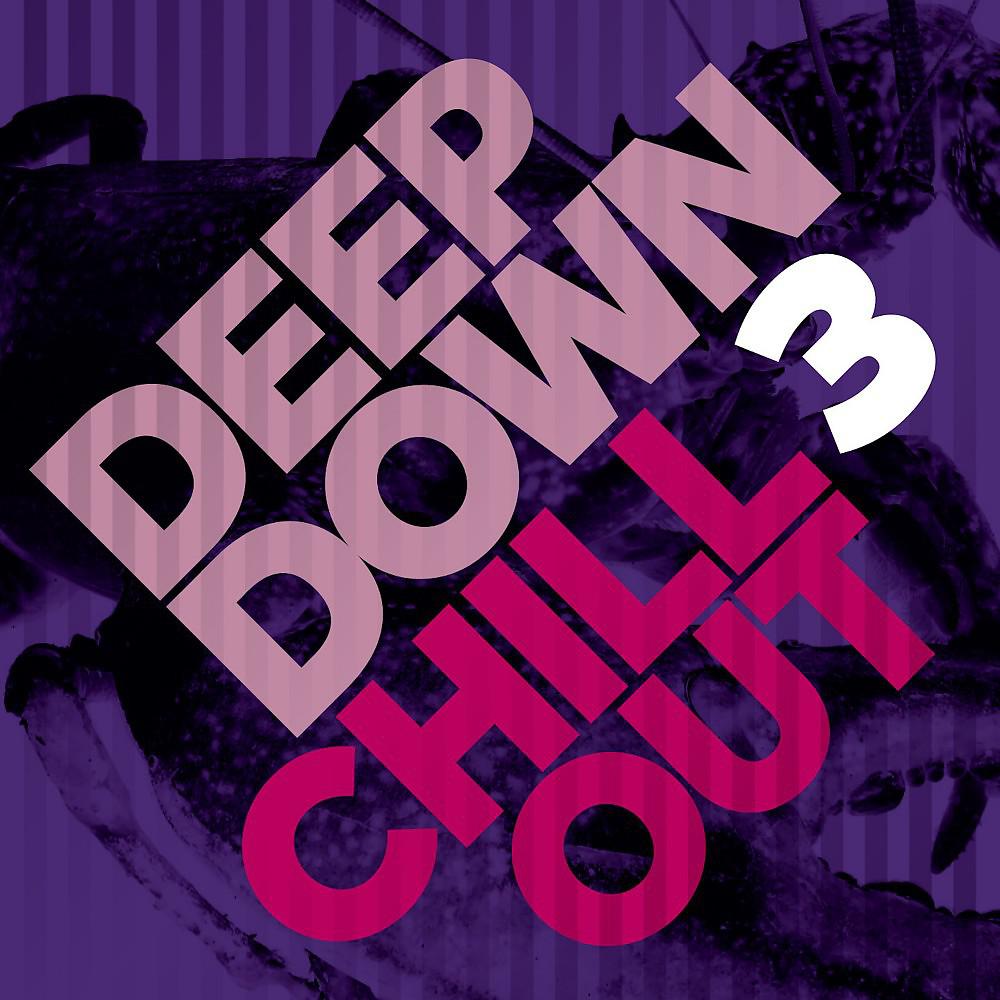 Постер альбома Deep Down & Chillout, Vol. 3