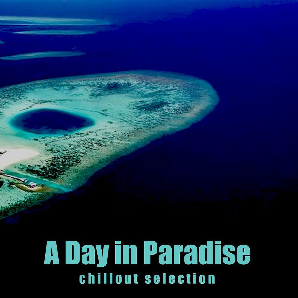 Постер альбома A Day in Paradise (Chillout Selection)
