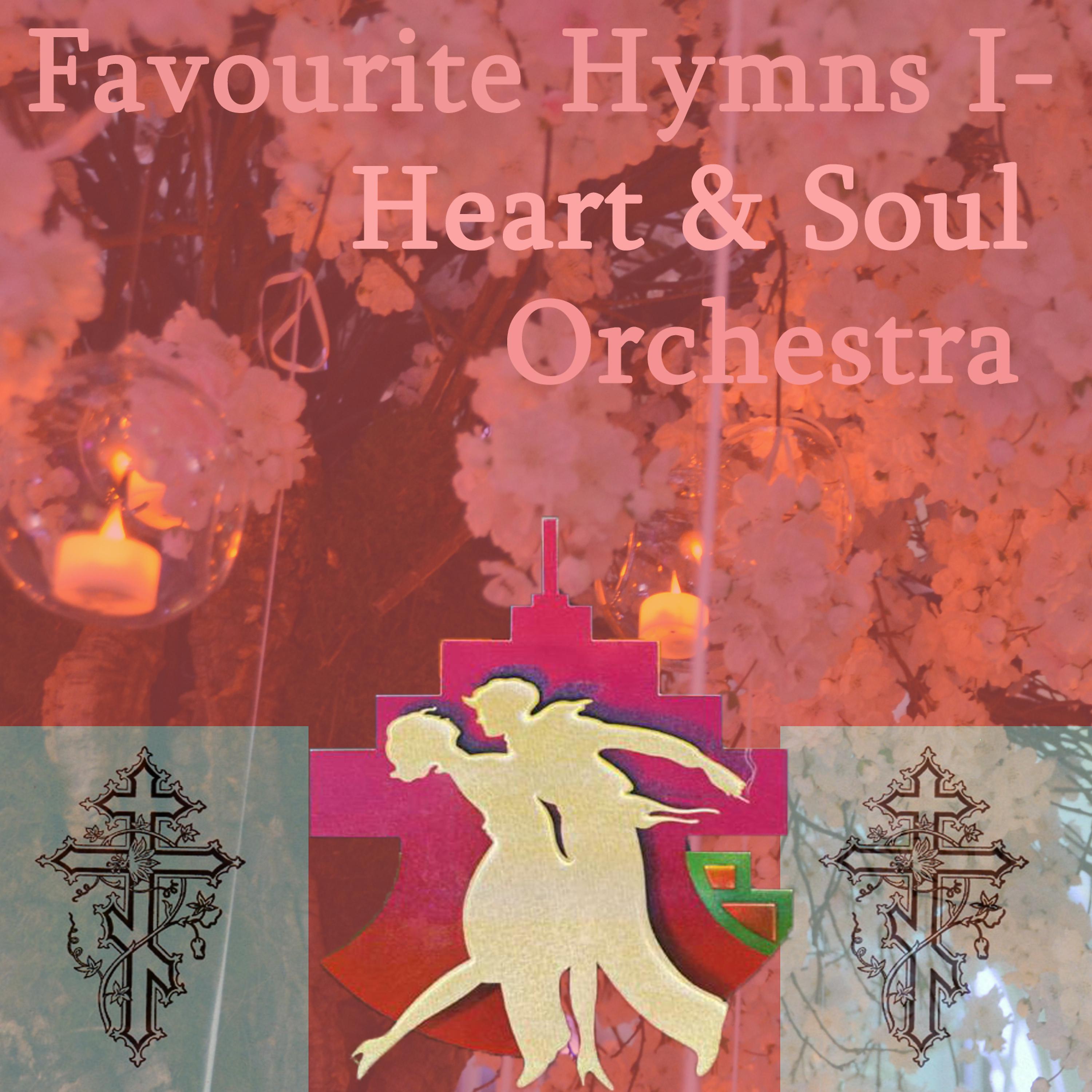 Постер альбома Favourite Hymns I: Heart & Soul Orchestra