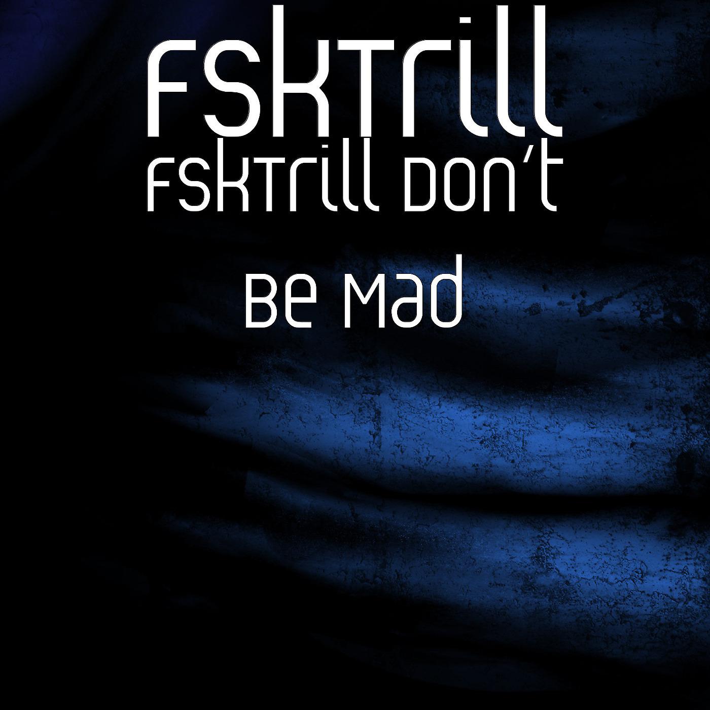 Постер альбома FskTrill Don’t Be Mad