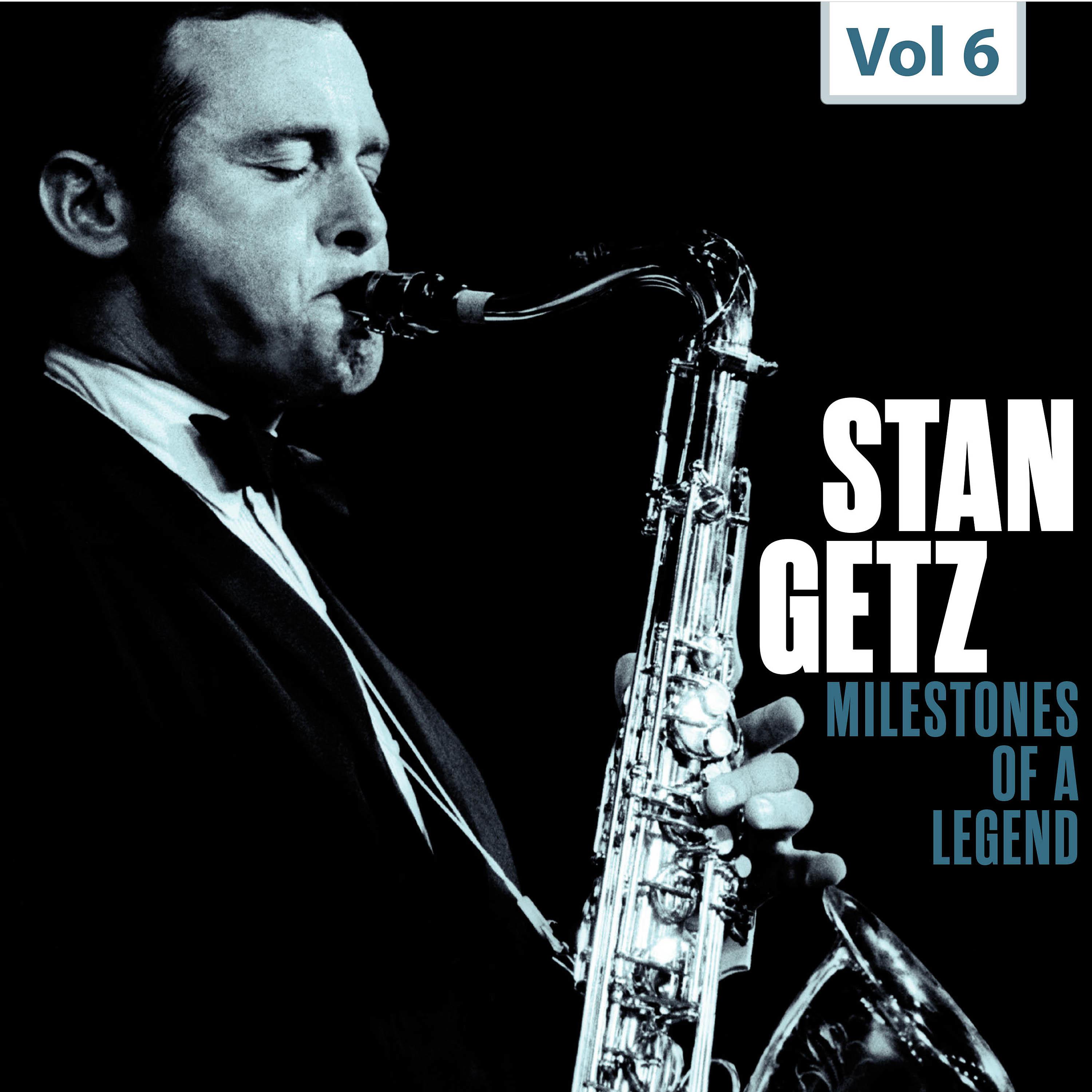 Постер альбома Milestones of a Legend - Stan Getz, Vol. 6