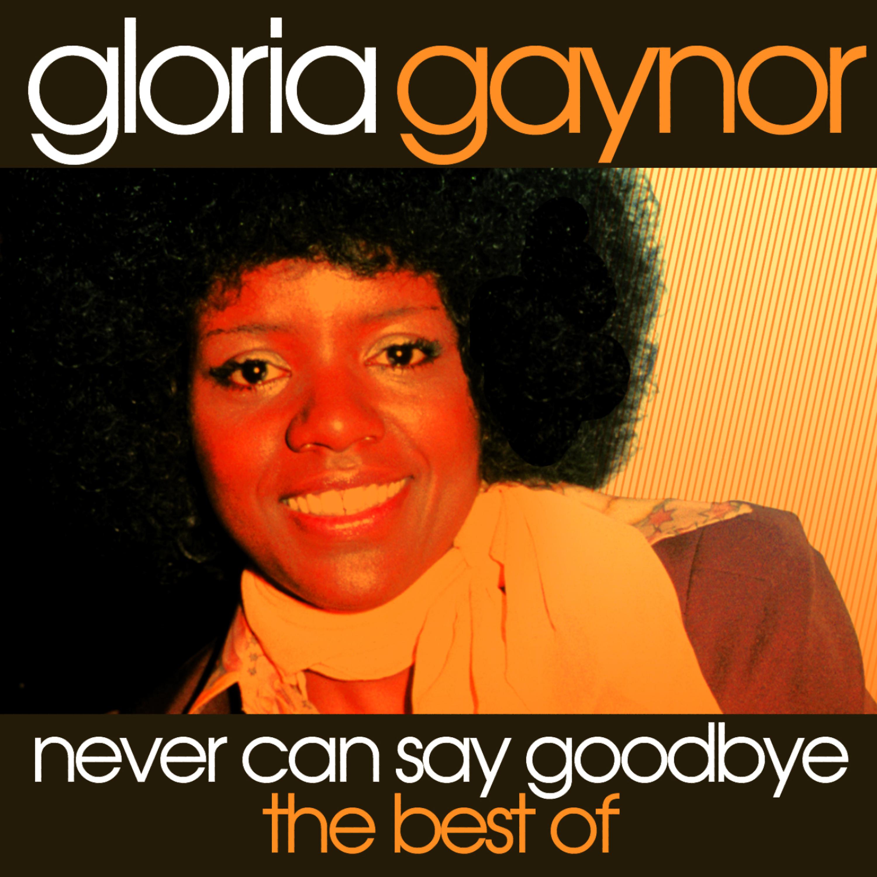Постер альбома Never Can Say Goodbye - the Best of Gloria Gaynor