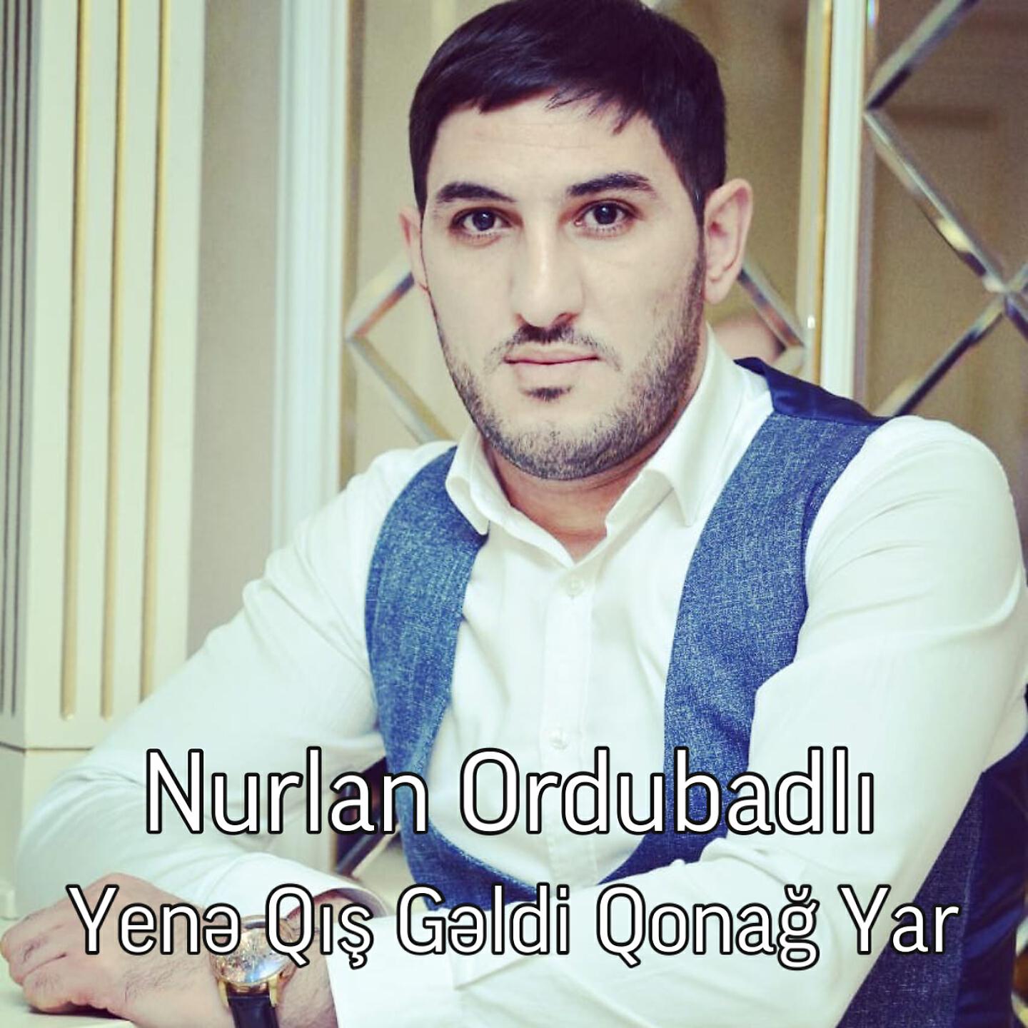 Nurlan Ordubadlı - Yene Qis Geldi Qonag Yar