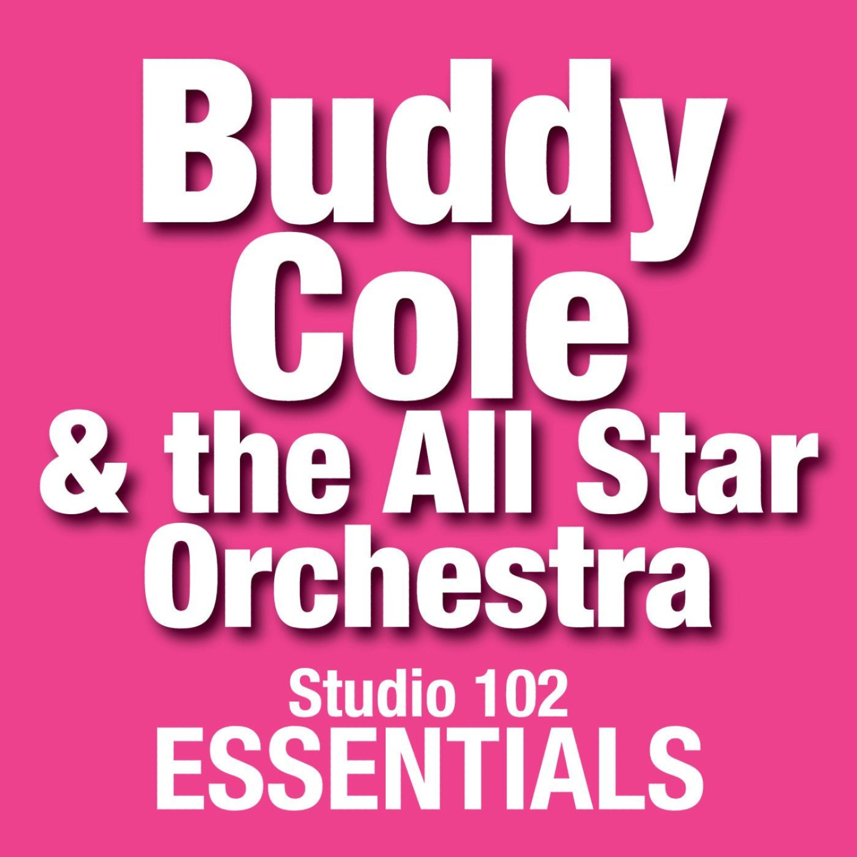 Постер альбома Buddy Cole & The All Star Orchestra: Studio 102 Essentials