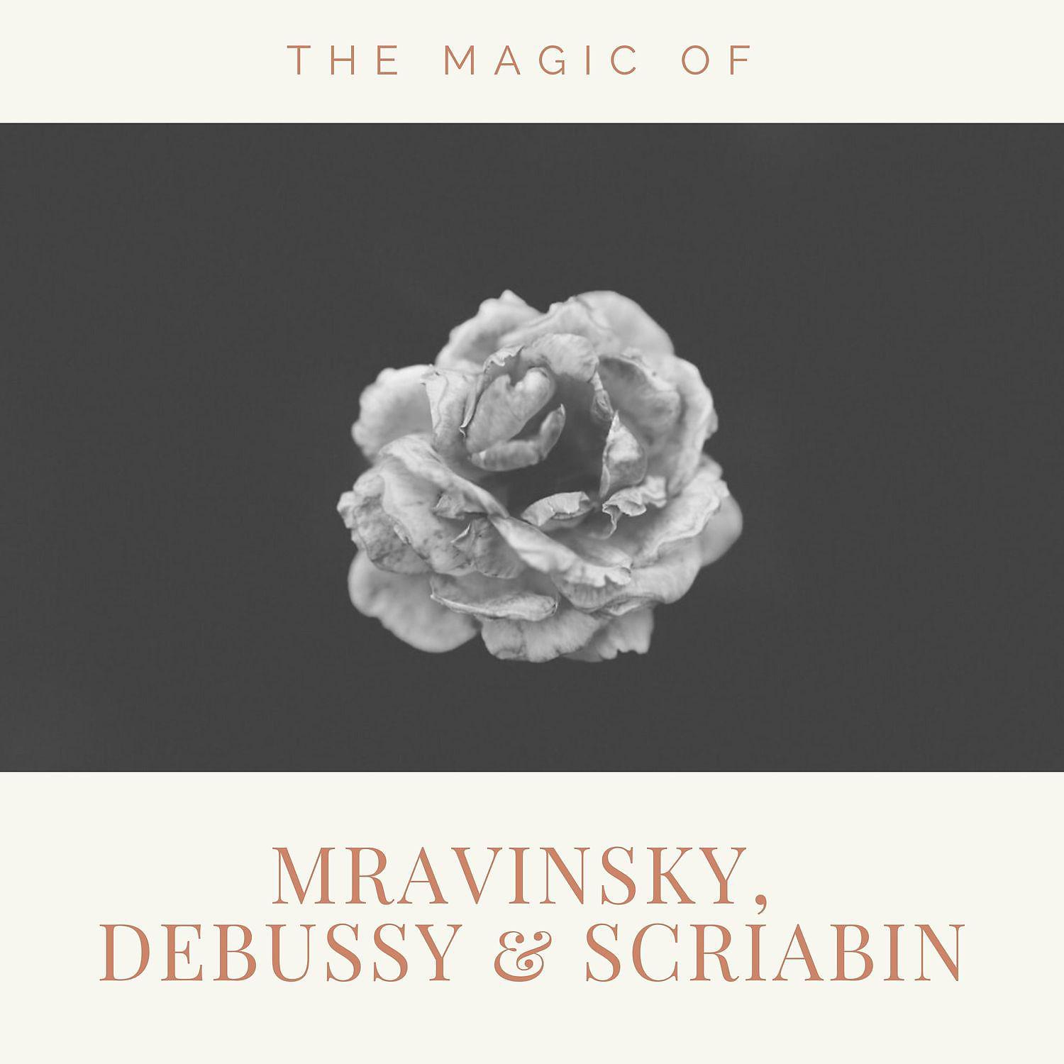 Постер альбома The magic of Mravinsky, Debussy and Scriabin