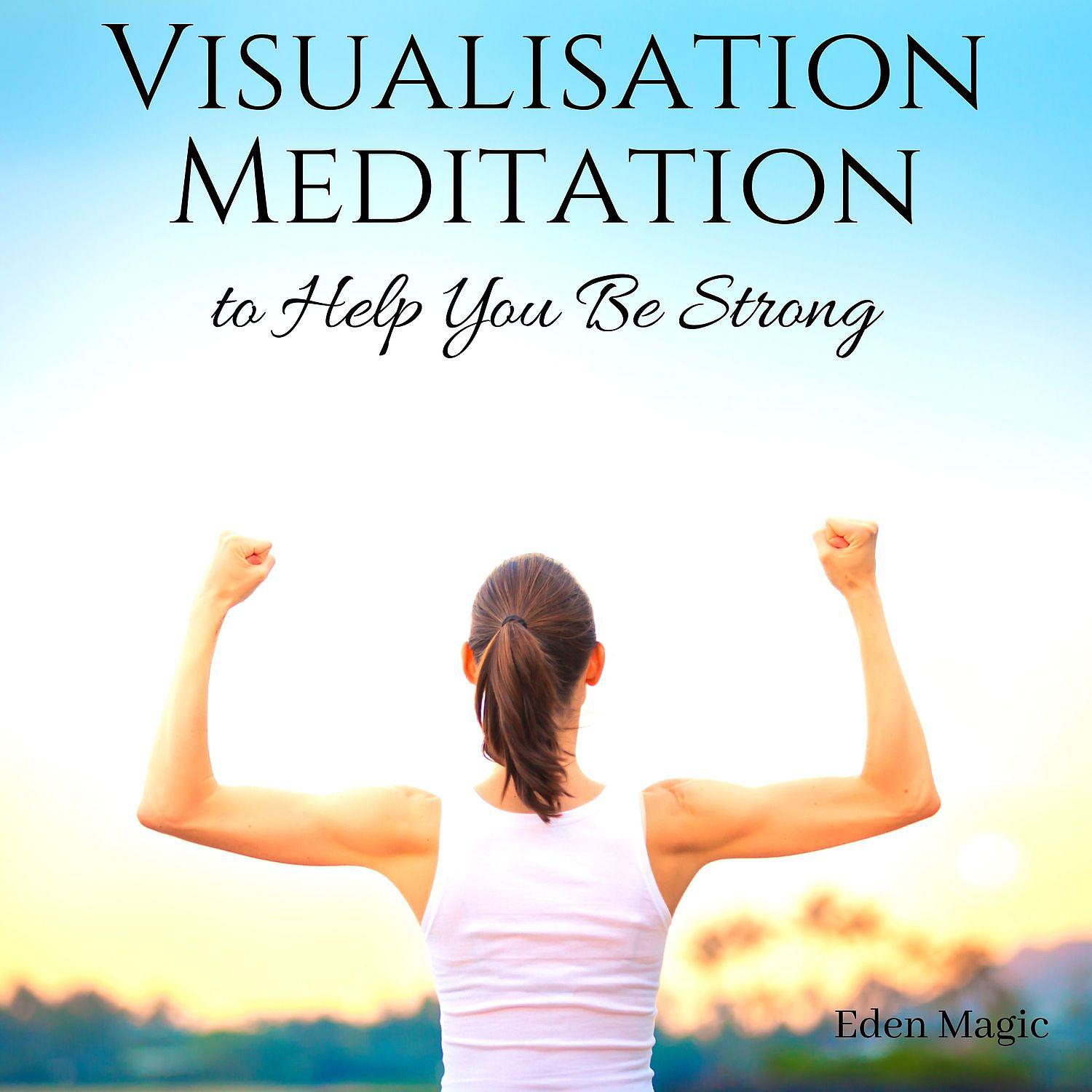 Постер альбома Visualisation Meditation to Help You Be Strong