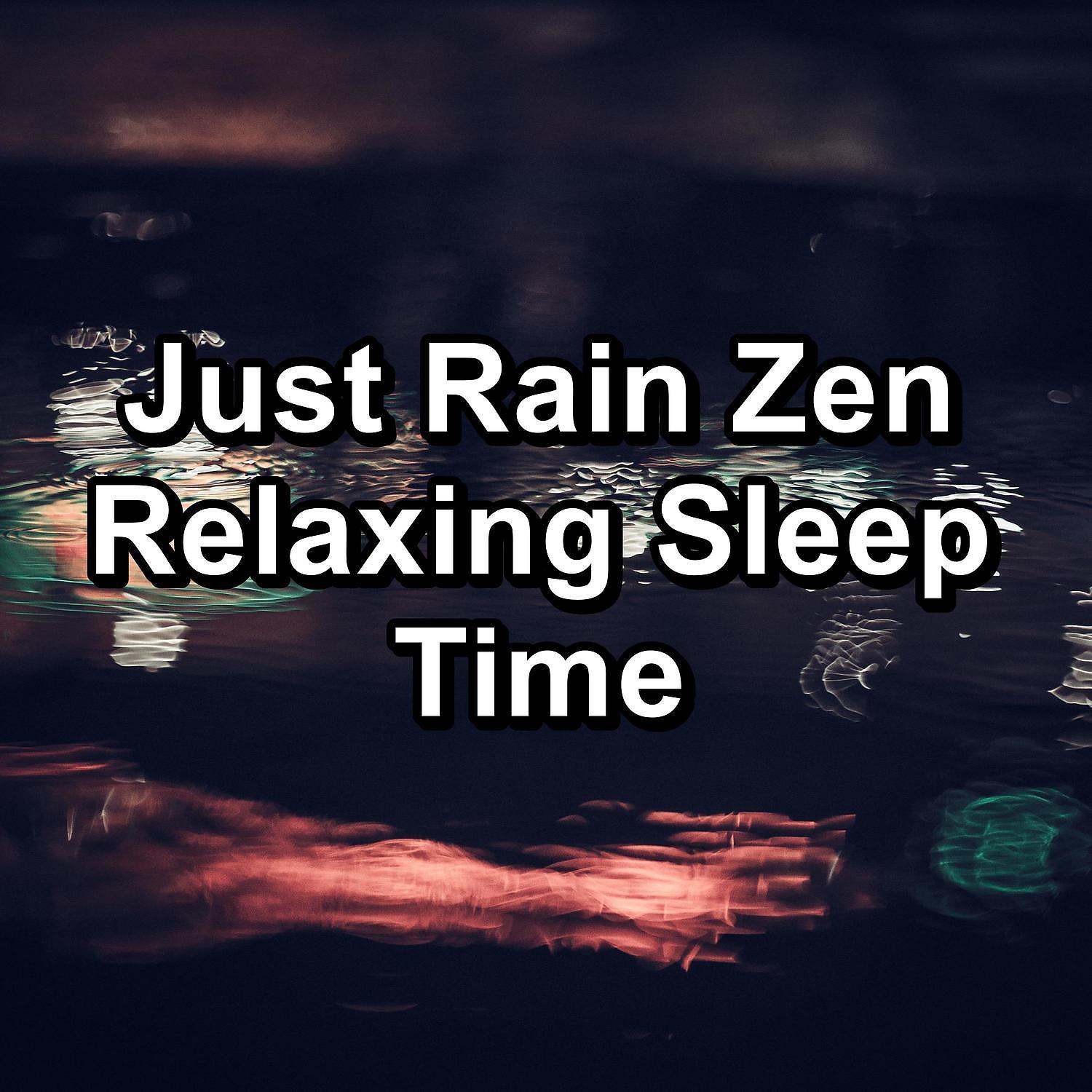 Постер альбома Just Rain Zen Relaxing Sleep Time