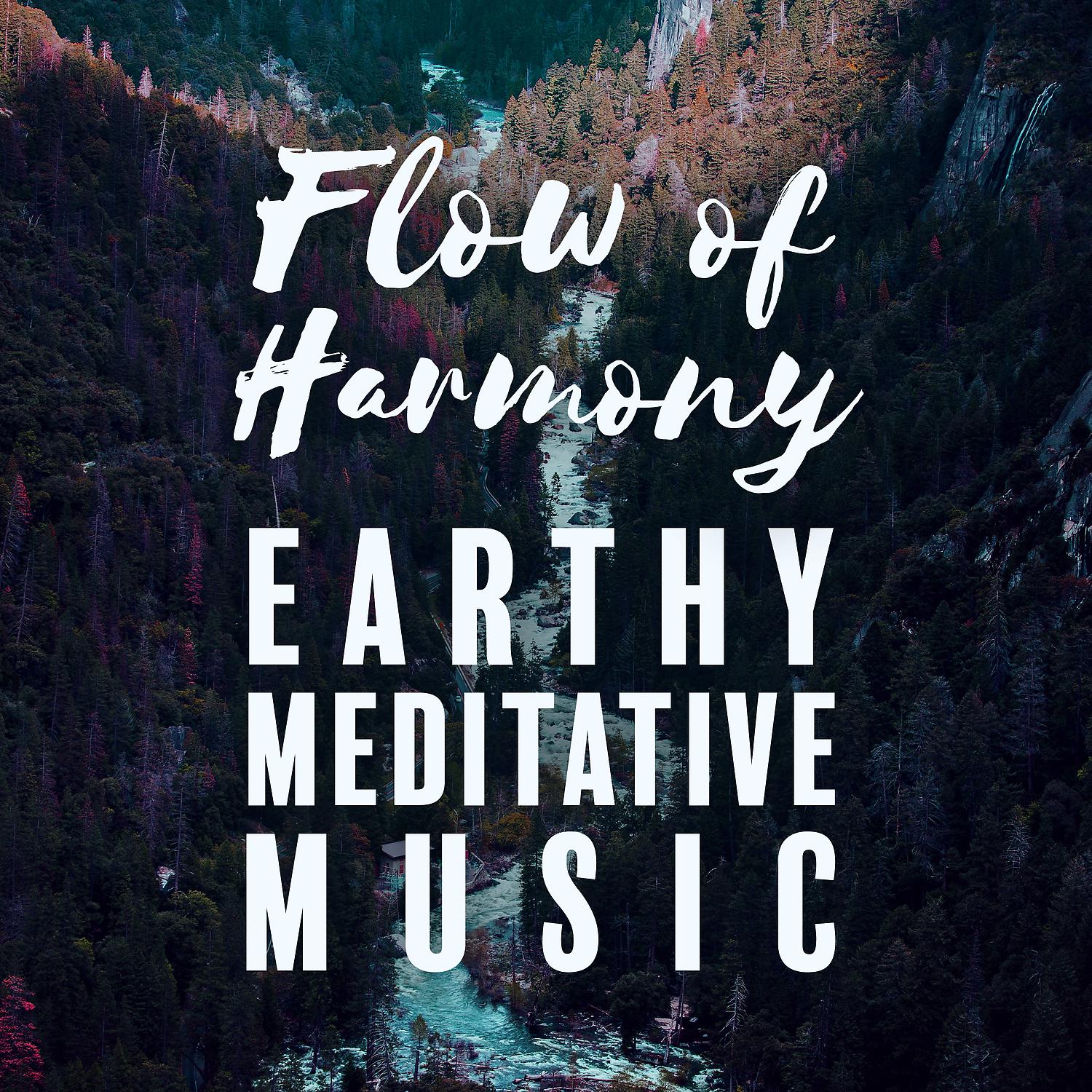 Постер альбома Flow of Harmony: Earthy Meditative Music, Sensitive Sounds & Nature Music Zone