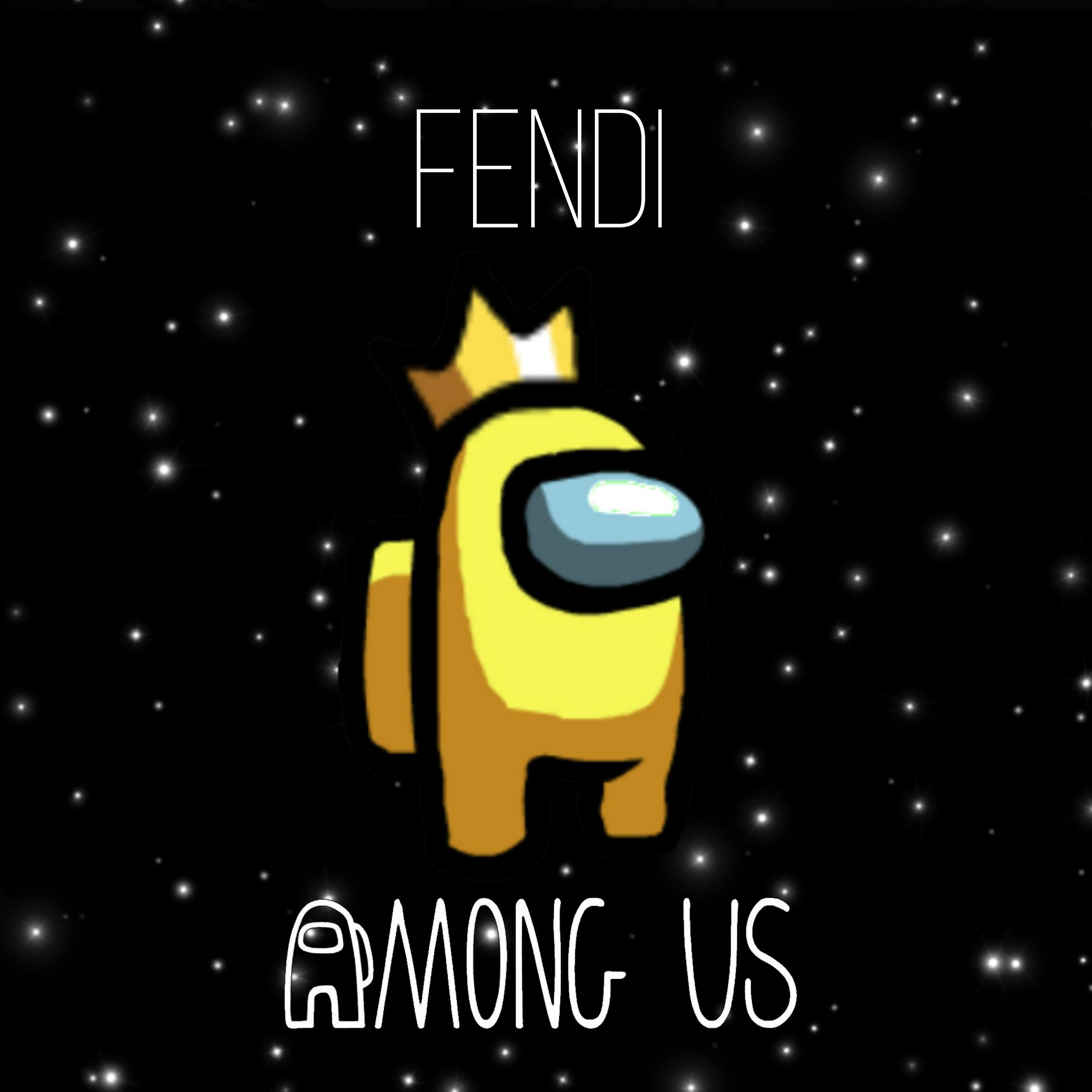 Fendi - Among Us