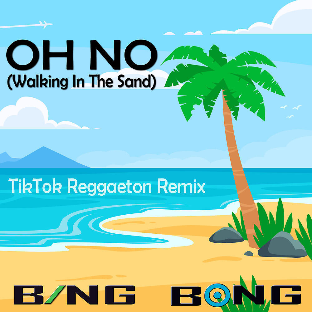 Bing Bong - Oh No (Walking in the Sand) (TikTok Reggaeton Remix)