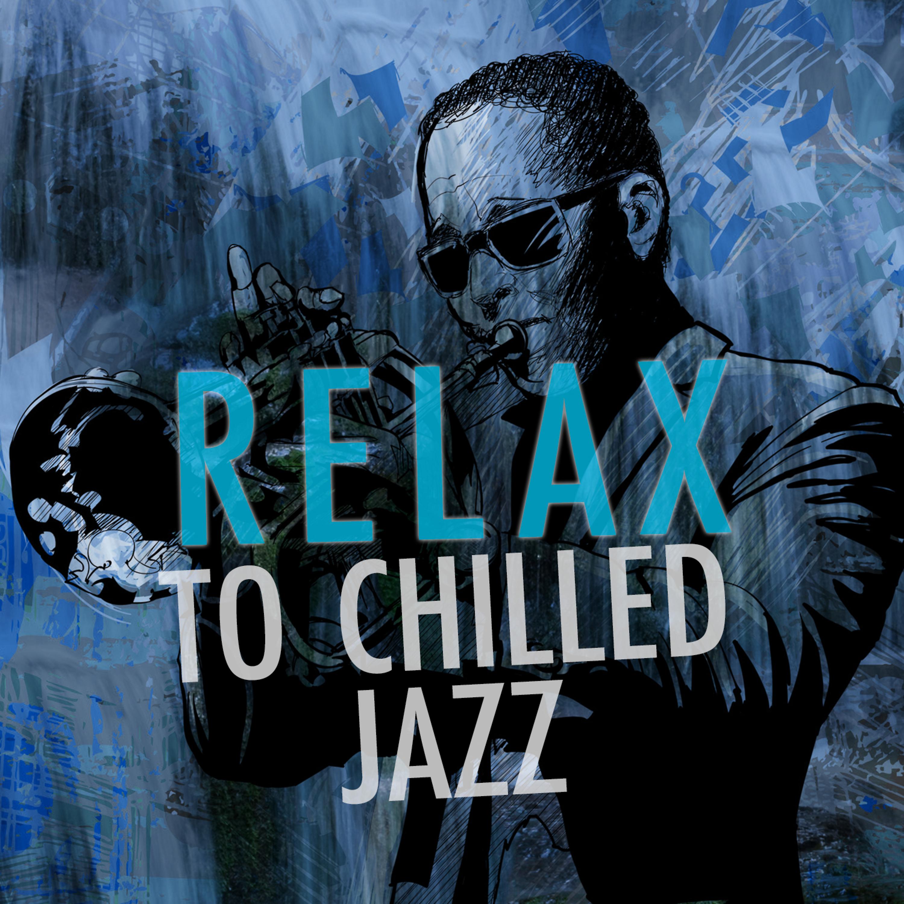 Постер альбома Relax to Chilled Jazz