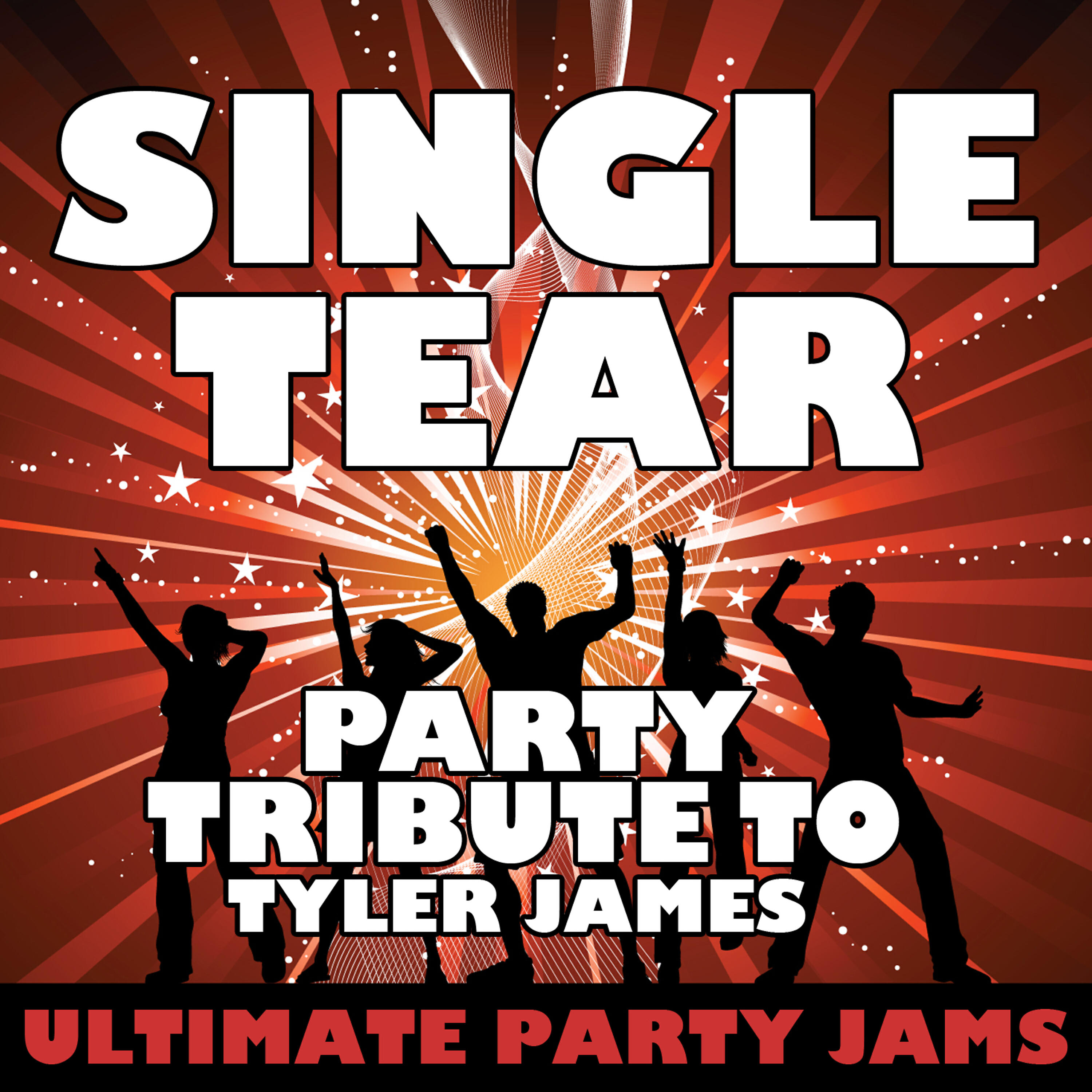 Ultimate Party Jams - Single Tear (Party Tribute to Tyler James)