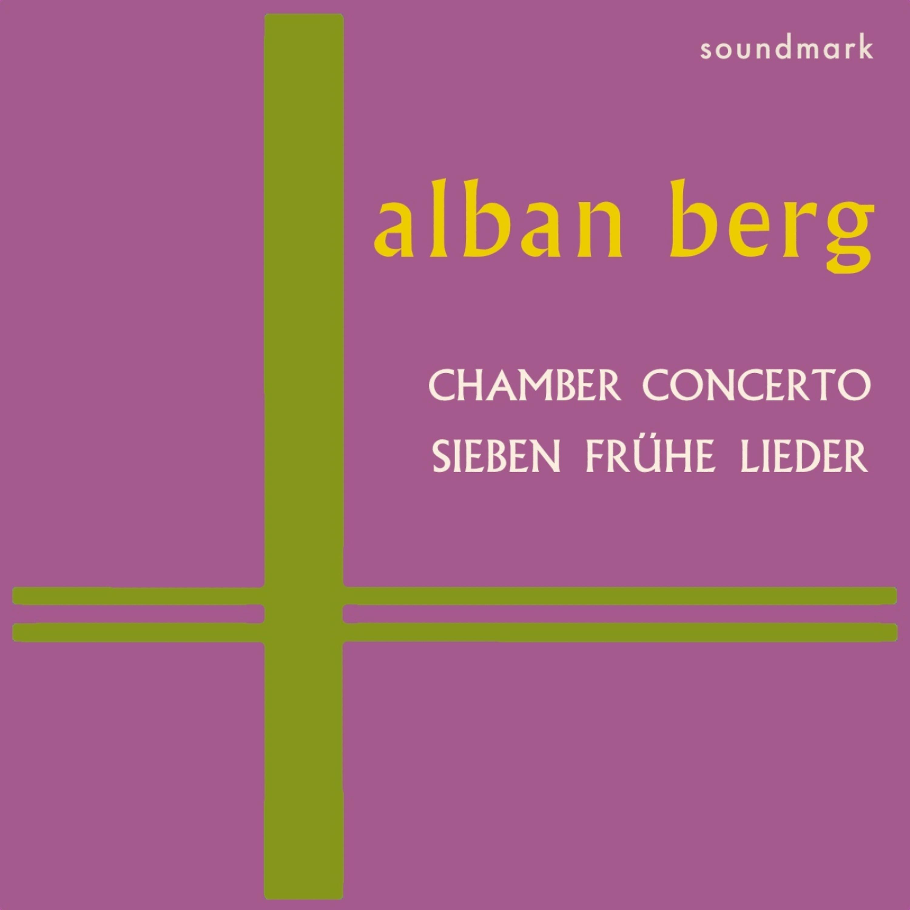 Постер альбома Music of Alban Berg, Vol. 2: Chamber Concerto, Sieben Frühe Lieder