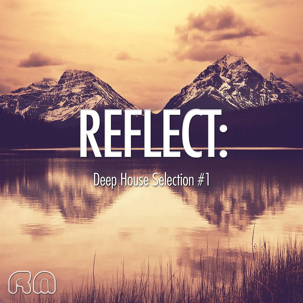 Постер альбома Reflect:Deep House Selection #1