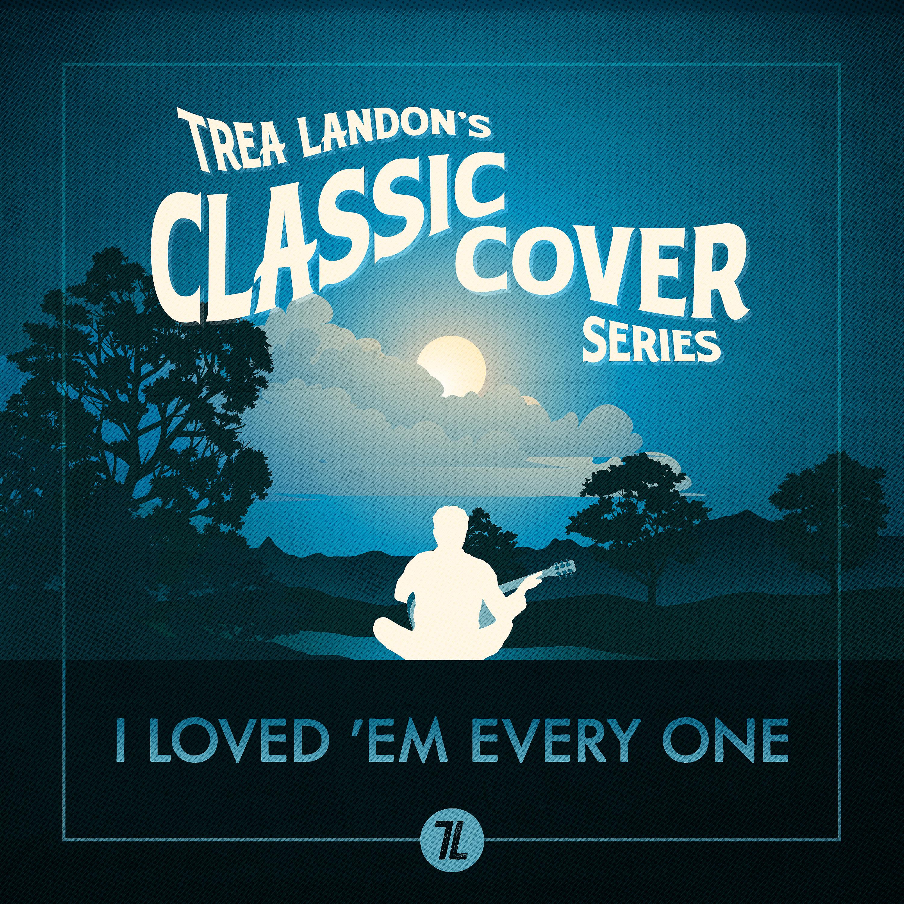 Постер альбома I Loved 'Em Every One (Trea Landon's Classic Cover Series)